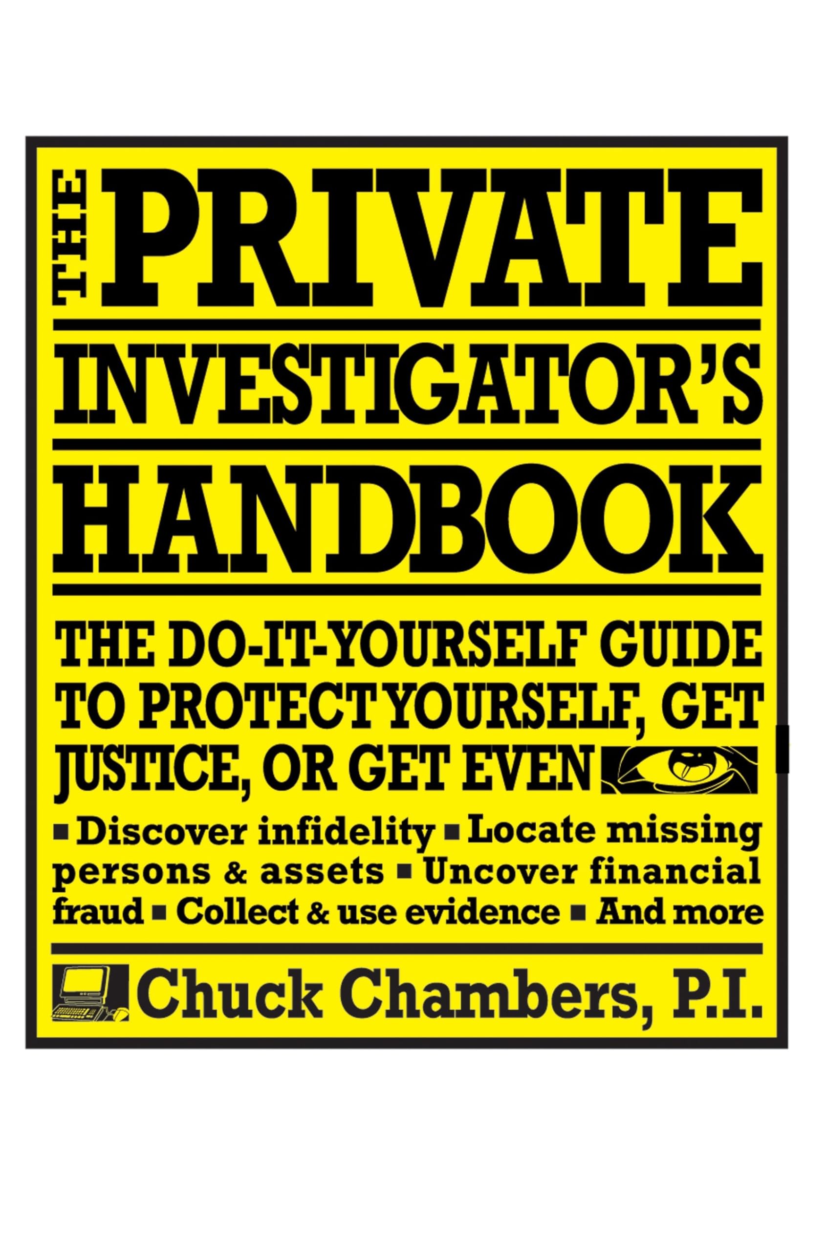 The Private Investigator Handbook: The Do-It-Yourself Guide to Protect Yourself, Get Justice, or Get Even Paperback – Deckle Edge, 6 September 2005
