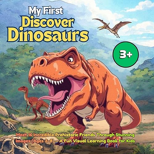 My First Discover Dinosaurs: Meet 16 Incredible Prehistoric Friends Through