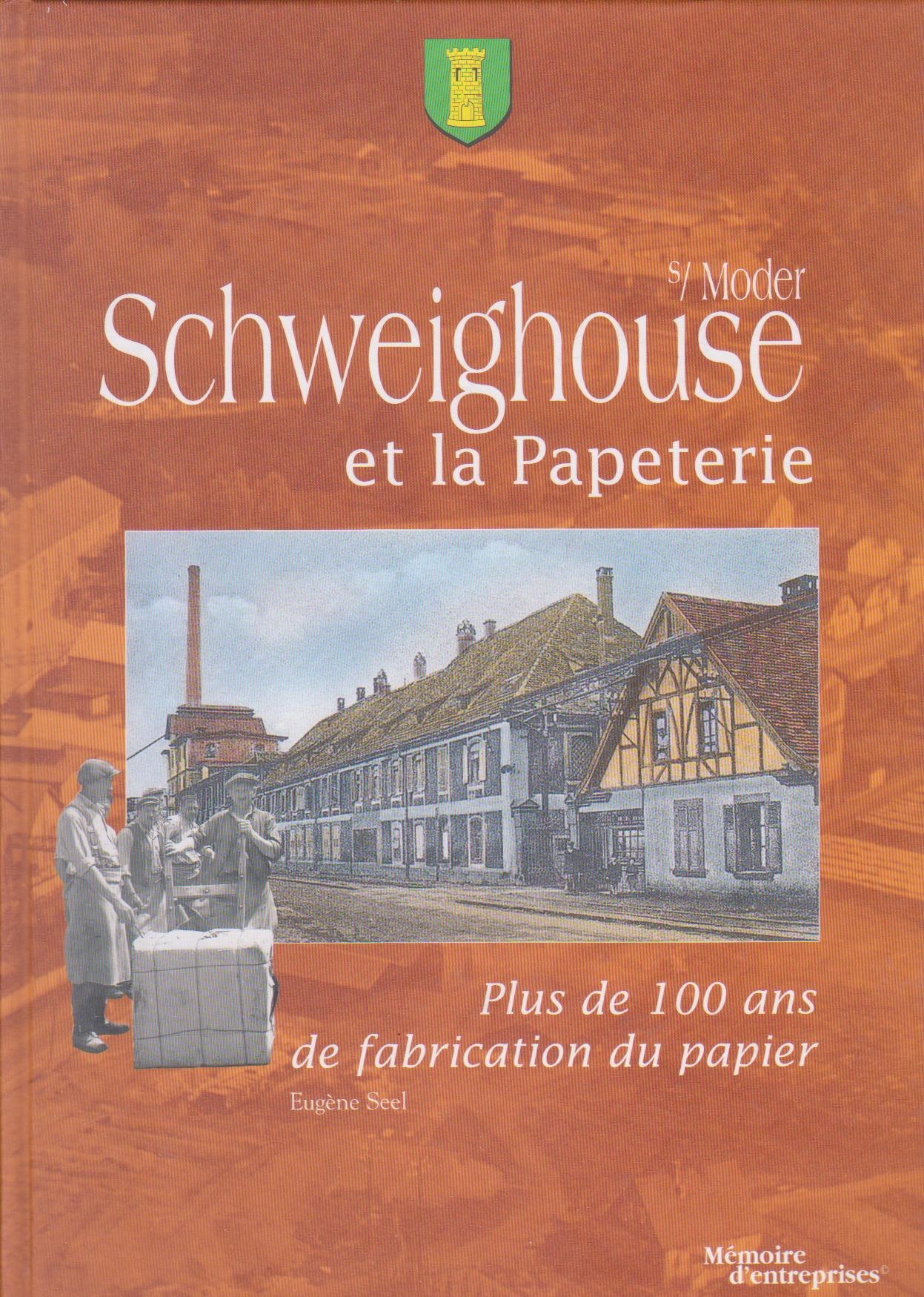 Schweighouse-sur-Moder et la papeterie : Plus de 100 ans de fabrication du papier (Mémoire d'entreprises)