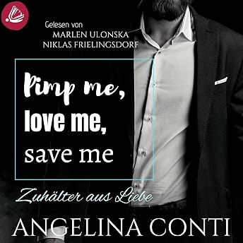 Pimp me, love me, save me - Zuhälter aus Liebe Hörbuch von Angelina Conti episode artwork