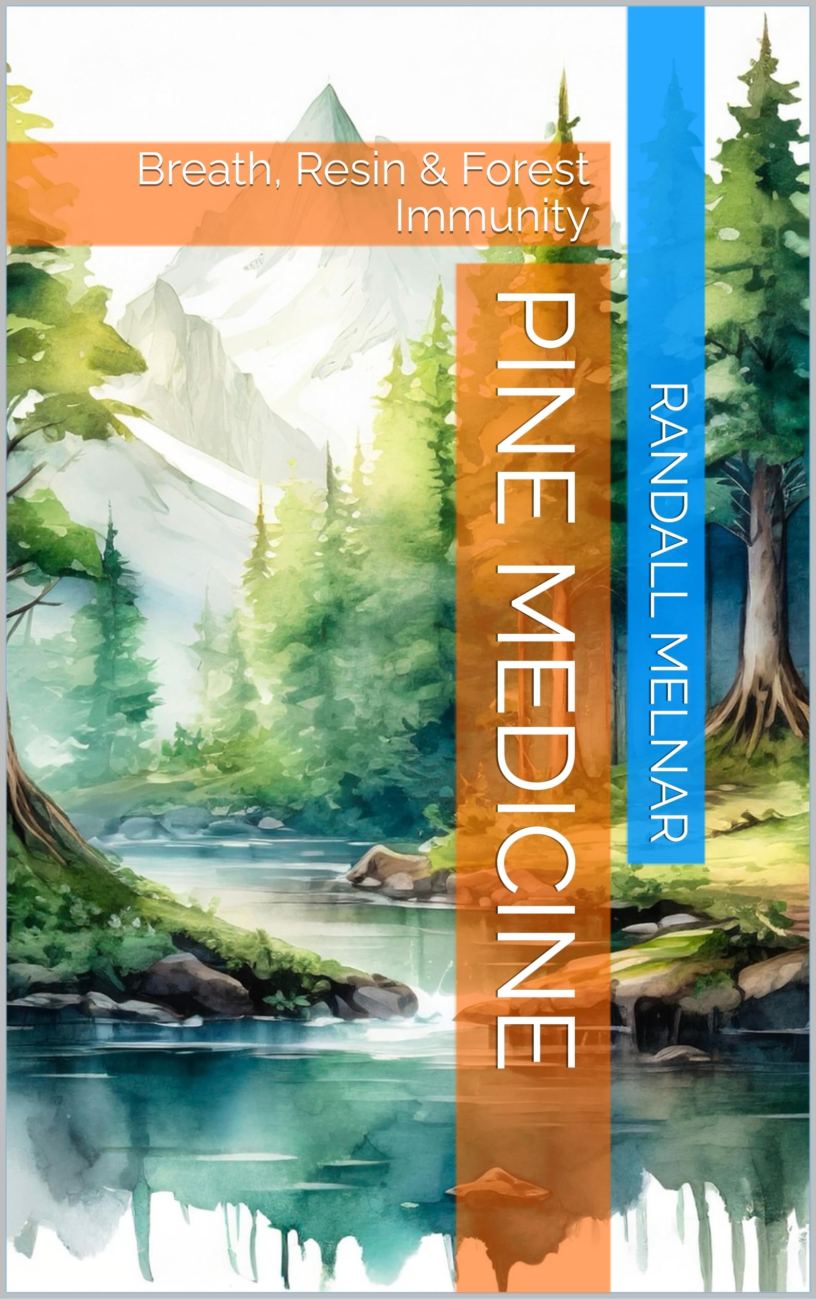 Pine Medicine : Breath, Resin & Forest Immunity (Alternative Medicine: Holistic Wellness Book 43)