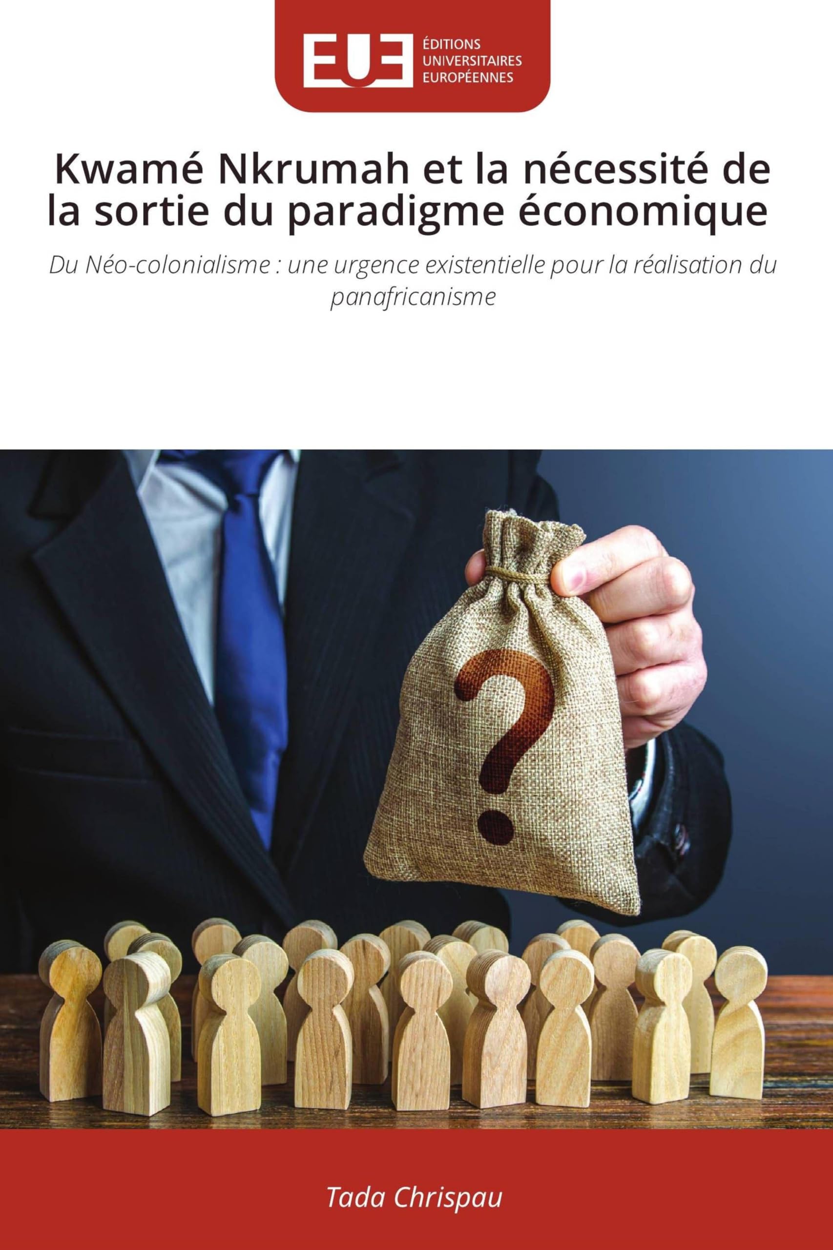 Kwamé Nkrumah et la nécessité de la sortie du paradigme économique: Du Néo-colonialisme : une urgence existentielle pour la réalisation du panafricanisme