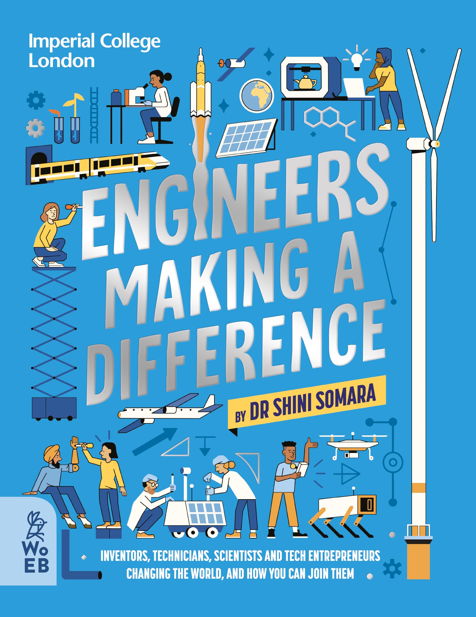 Engineers Making a Difference: Inventors, Technicians, Scientists and Tech Entrepreneurs Changing the World, and How You Can Join Them