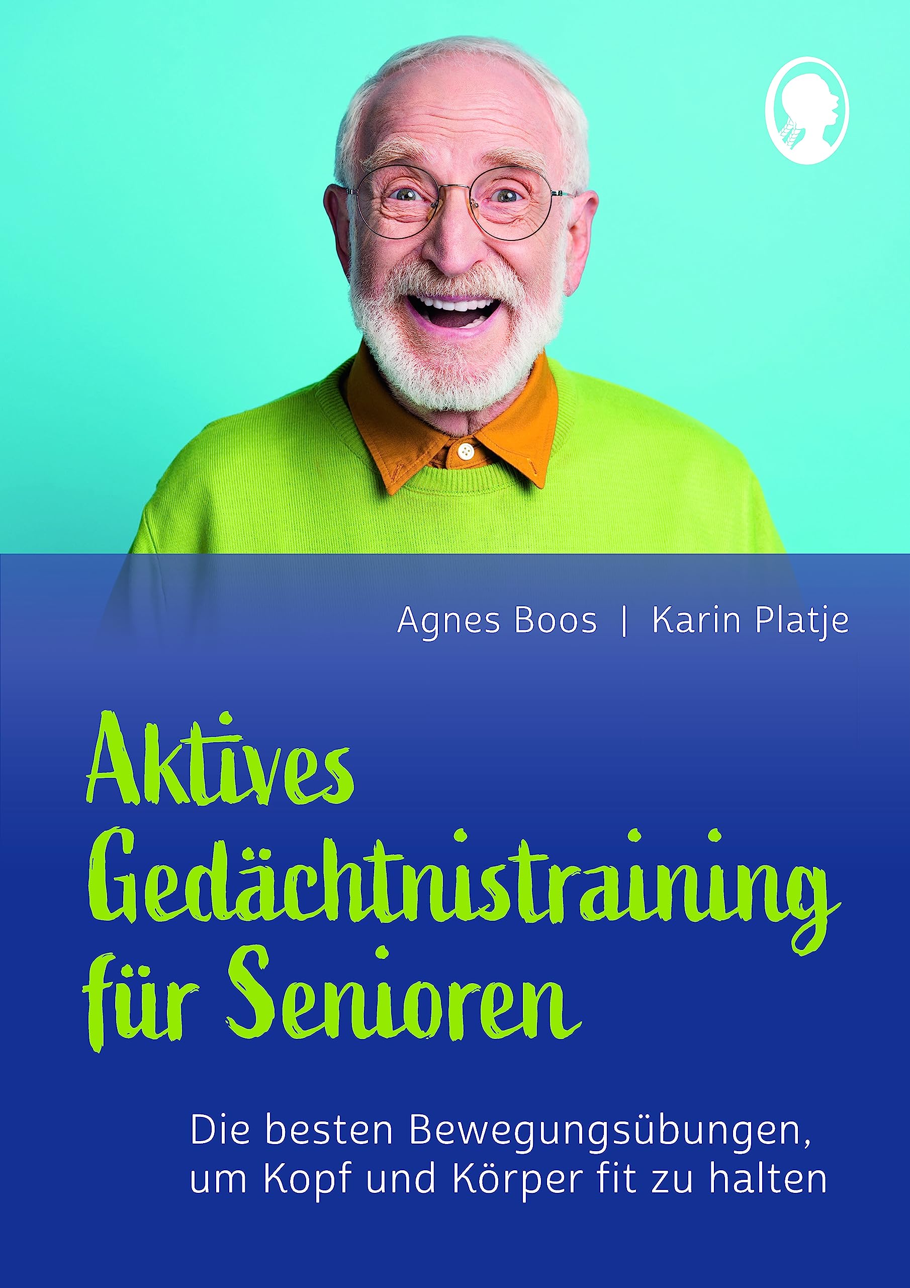 Aktives Gedächtnistraining für Senioren: Die besten Bewegungsübungen, um Kopf und Körper fit zu halten: Die besten Übungen für aktives Bewegungs- und ... Gedächtnistraining-Programm für Senioren