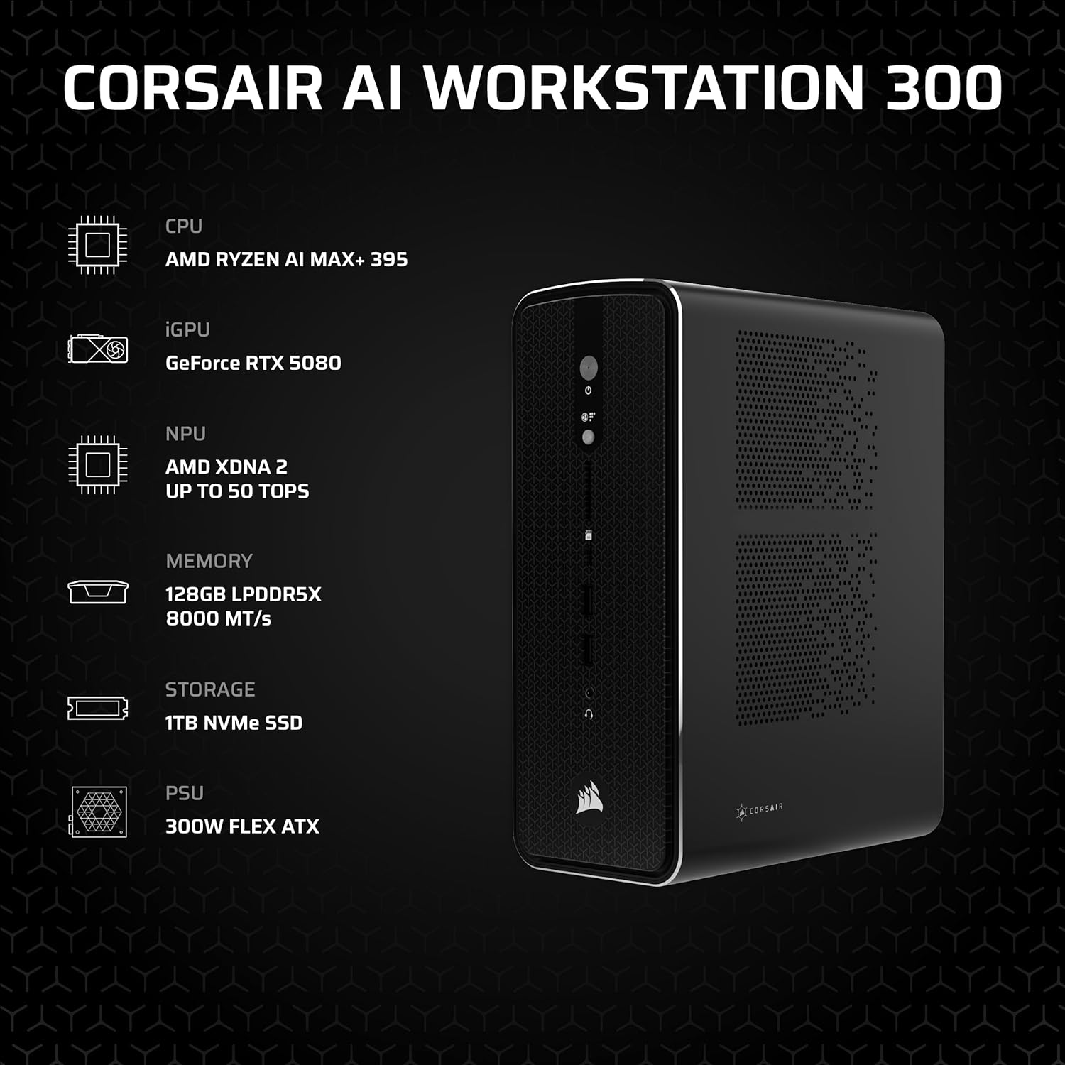 Corsair AI Workstation 300 Desktop PC – AMD Ryzen AI Max 385 CPU – AMD Radeon 8050S iGPU (Up to 48GBs vRAM) – 64GB LPDDR5X 8000MHz Memory – 1TB M.2 SSD – Black