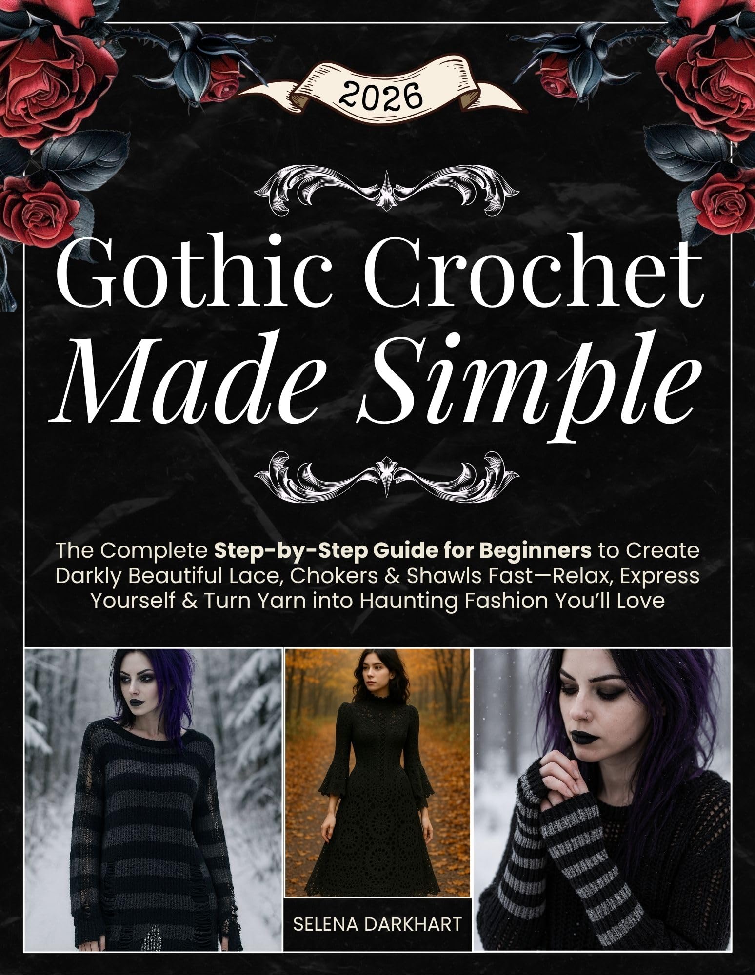 Gothic Crochet Made Simple: The Complete Step-by-Step Guide for Beginners to Create Darkly Beautiful Lace, Chokers & Shawls Fast—Relax, Express Yourself & Turn Yarn into Haunting Fashion You’ll Love