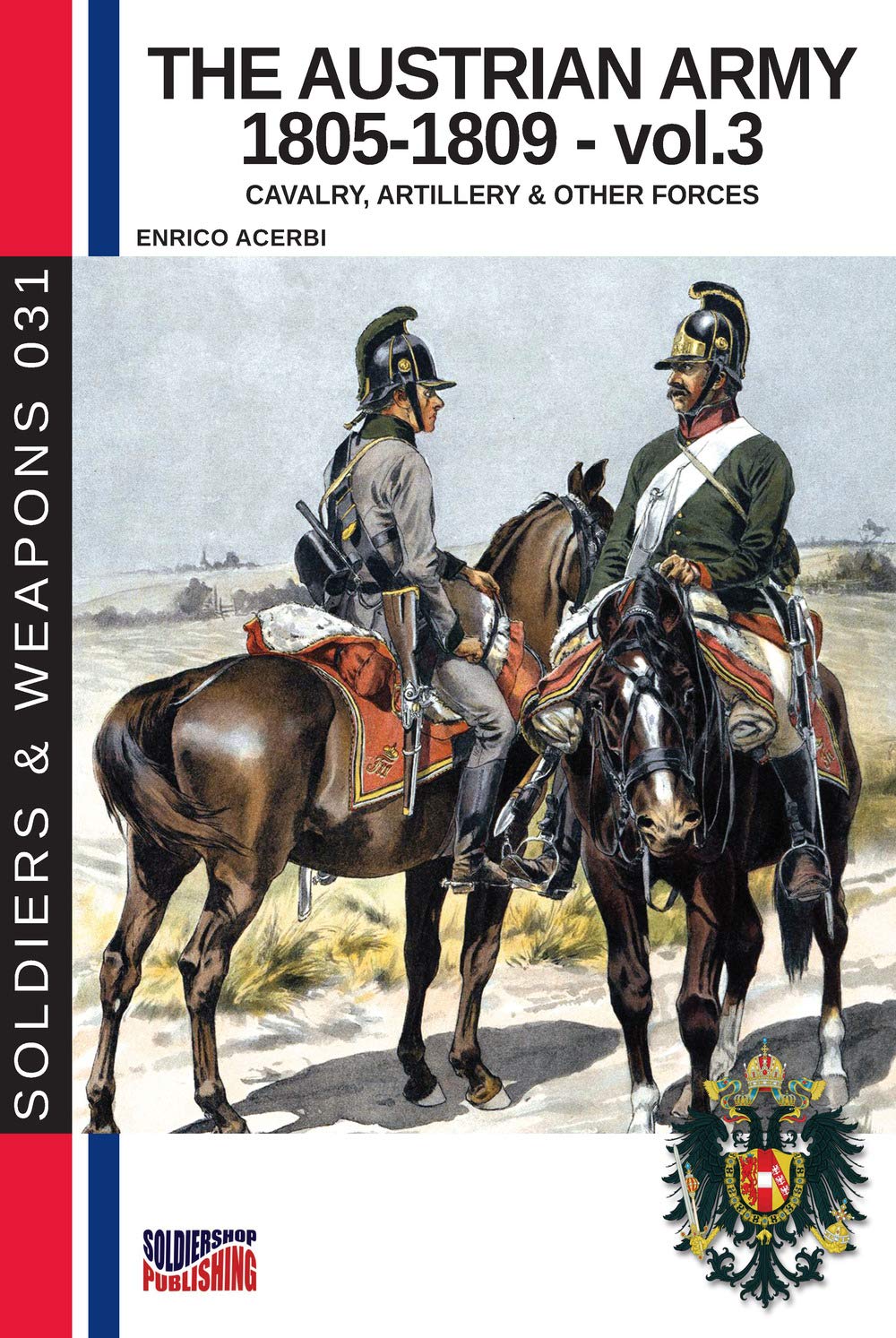 The Austrian army 1805-1809 - vol. 3: Cavalry, Artillery & other forces: 31 (Soldiers & Weapons) Paperback – 1 October 2018
