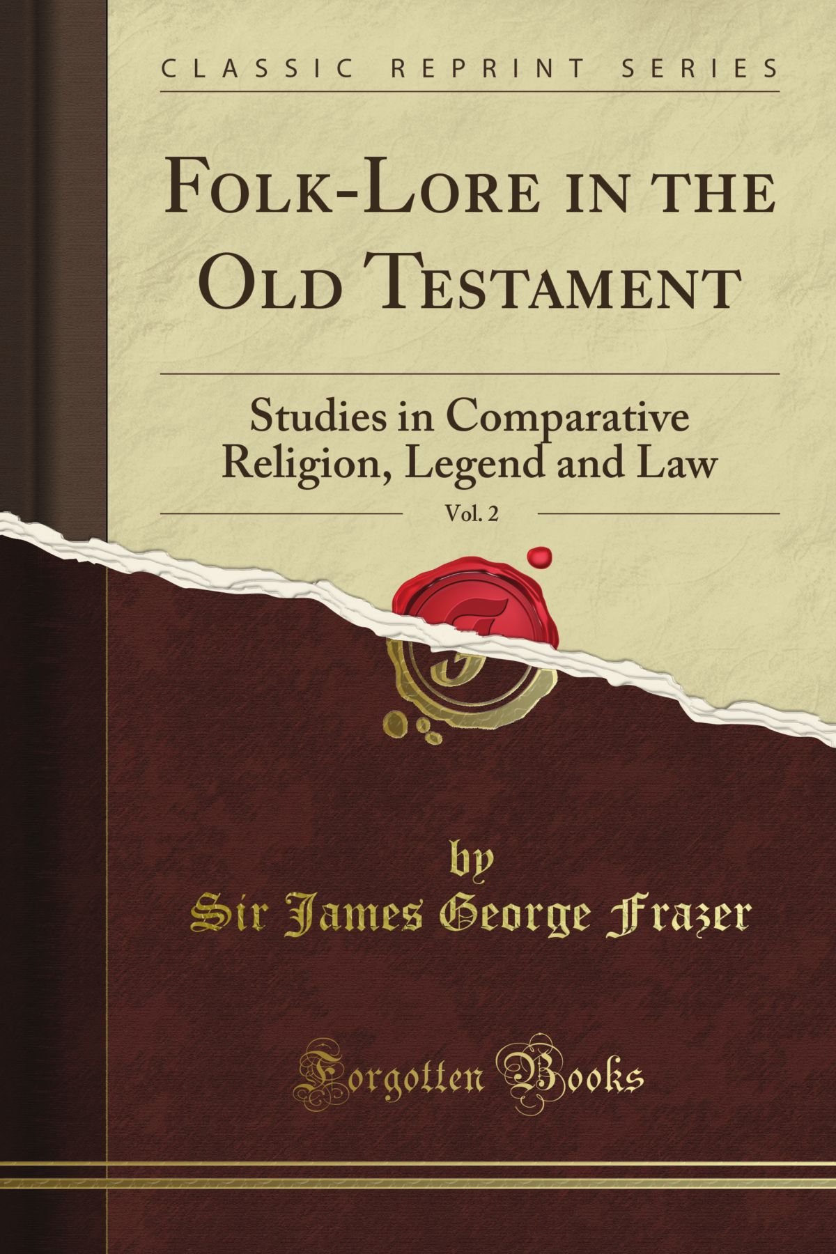 Folk-Lore in the Old Testament: Studies in Comparative Religion, Legend and Law, Vol. 2 of 3 (Classic Reprint)
