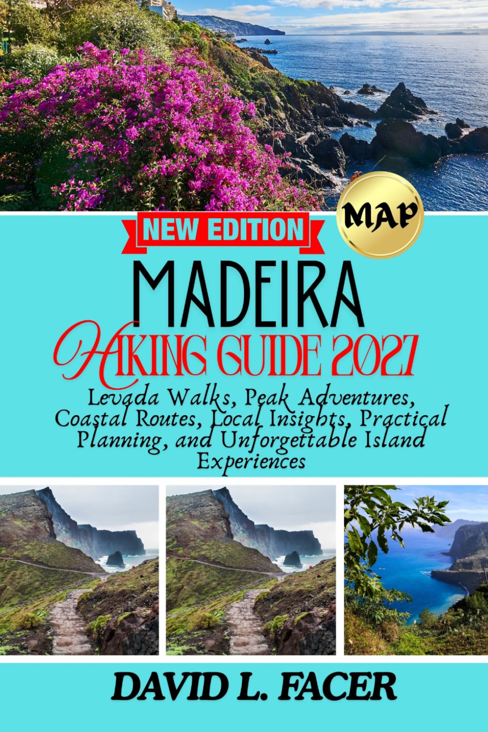 MADEIRA HIKING GUIDE 2027: Levada Walks, Peak Adventures, Coastal Routes, Local Insights, Practical Planning, and Unforgettable Island Experiences