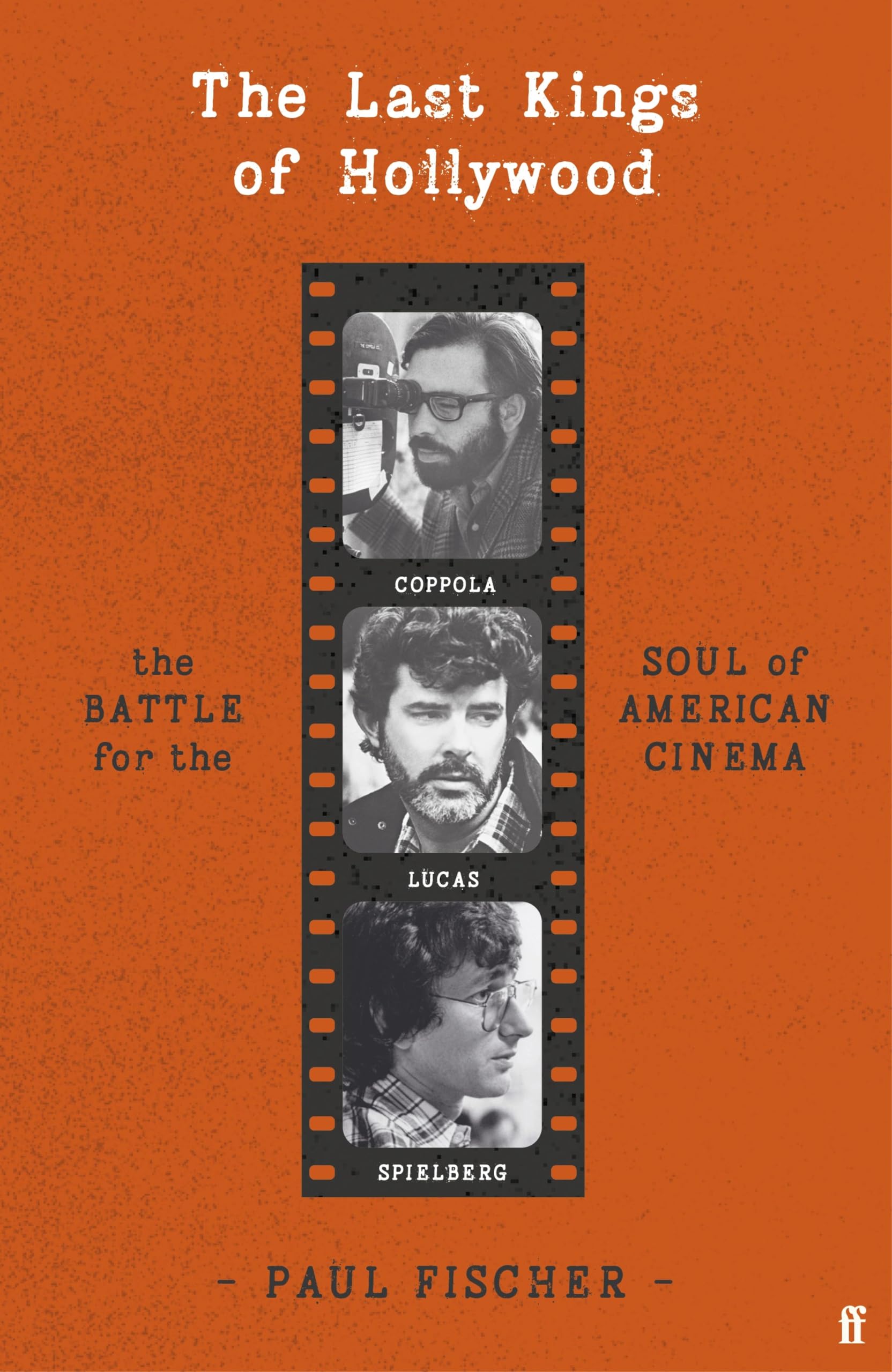 The Last Kings of Hollywood: Coppola, Lucas, Spielberg - And the Battle for the Soul of American Cinema (English Edition)