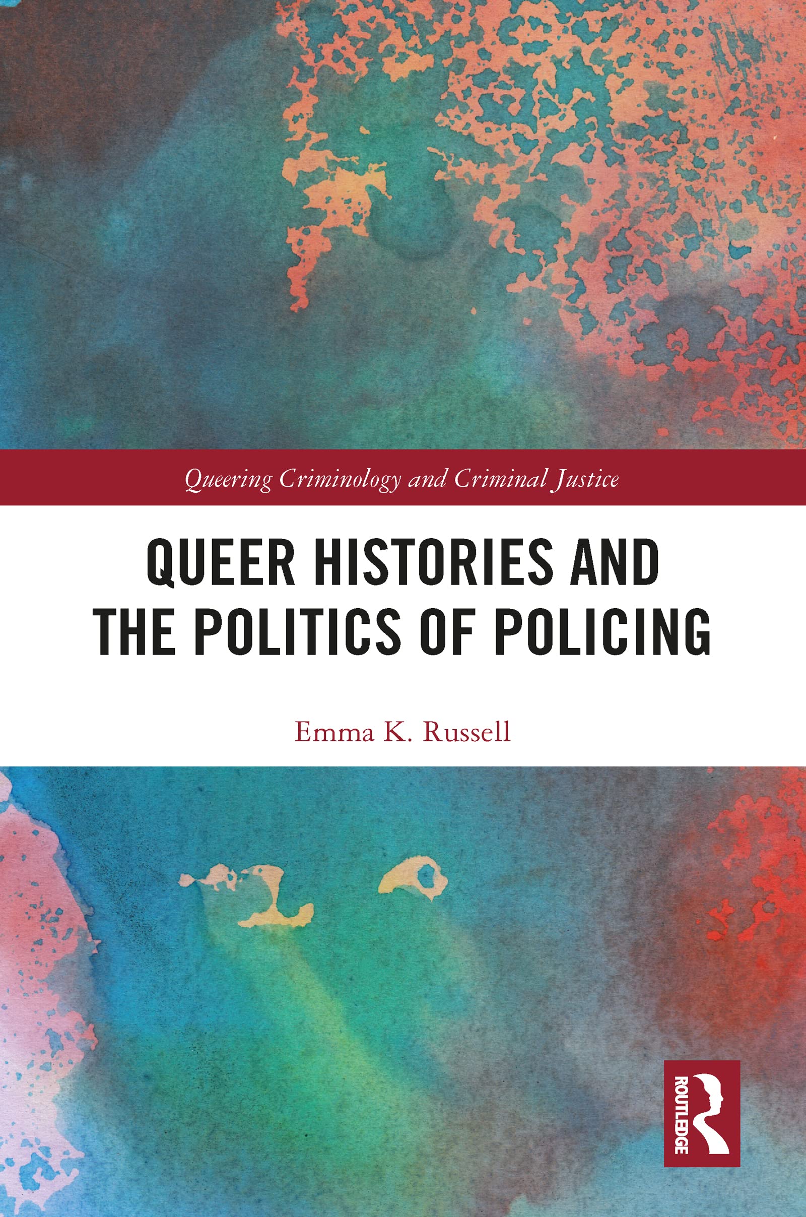 Queer Histories and the Politics of Policing (Queering Criminology and Criminal Justice)