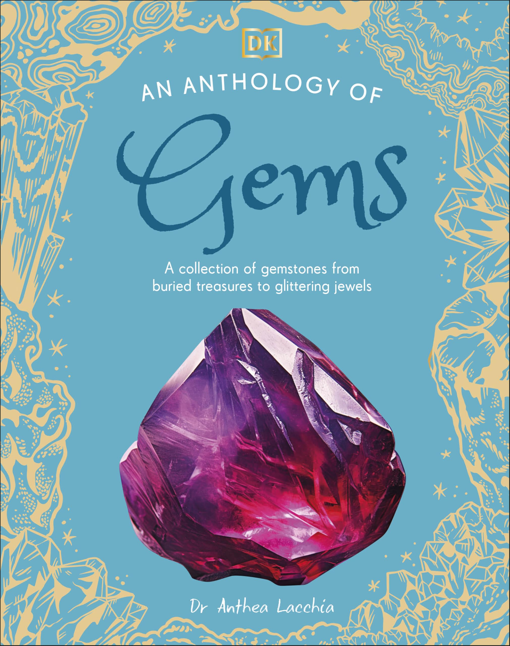 An Anthology of Gems: A Collection of Gemstones from Buried Treasures to Glittering Jewels (DK Little Anthologies)