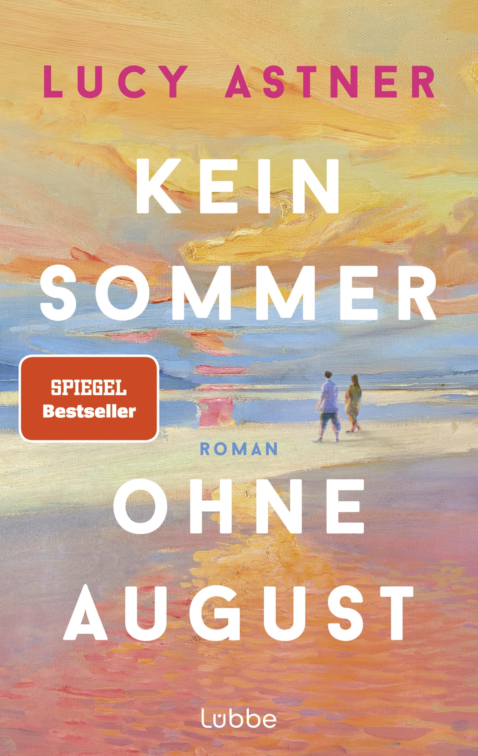 Kein Sommer ohne August: Roman. Die perfekte Lektüre für einen unvergesslichen Sommer