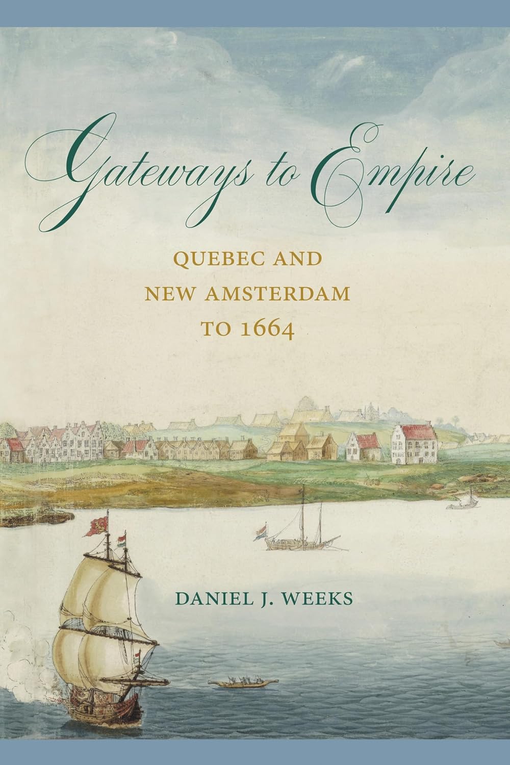 Gateways to Empire: Quebec and New Amsterdam to 1664