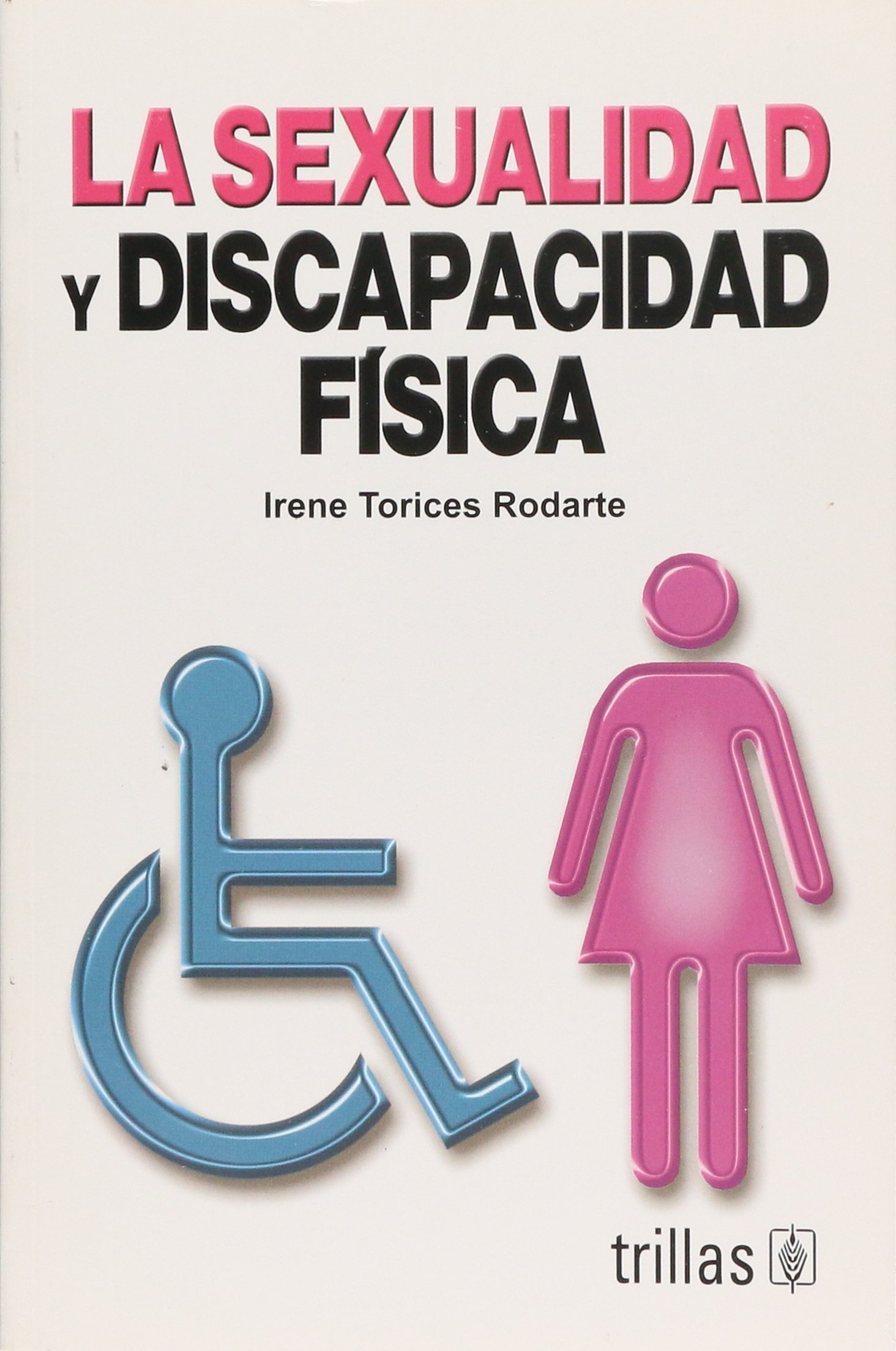 La Sexualidad Y Discapacidad Fisica/ Sexuality and Physical Disability