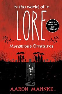 The World of Lore: Monstrous Creatures - Illustrated Folklore Guide to Vampires, Werewolves & Mythical Monsters by Aaron Mahnke