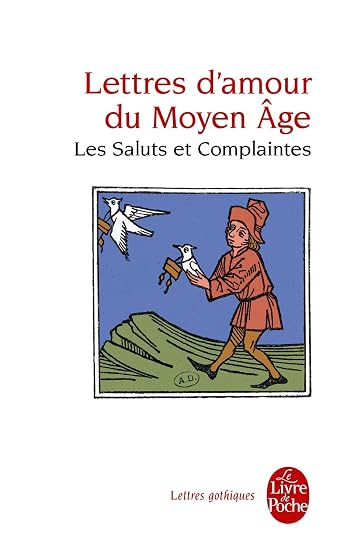 Lettres D Amour du Moyen Age : Les Saluts et Complaintes