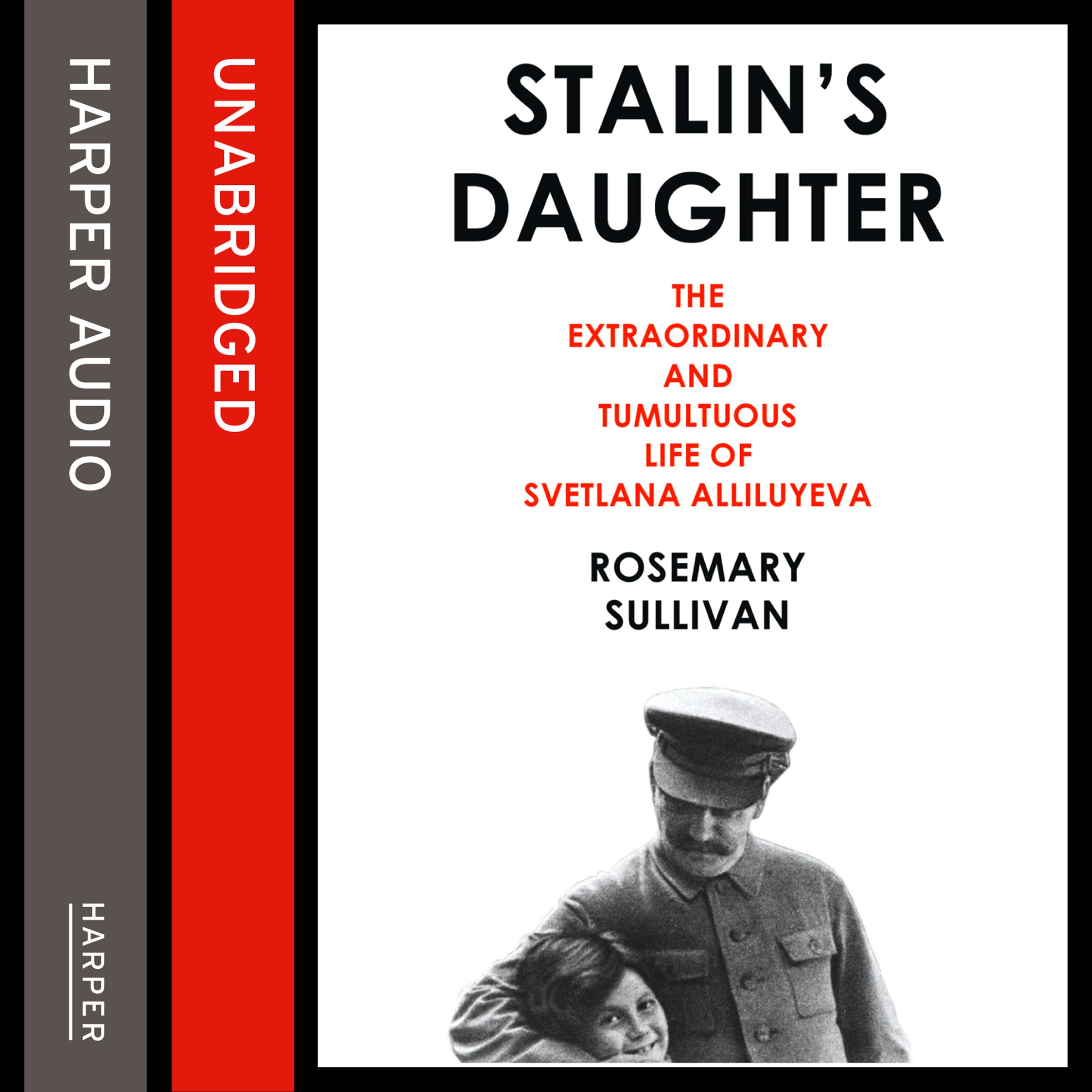 Stalin's Daughter: The Extraordinary and Tumultuous Life of Svetlana Alliluyeva