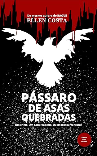 Pássaro de asas quebradas: Um crime. Um caso reaberto. Quem matou Vanessa? (Portuguese Edition)