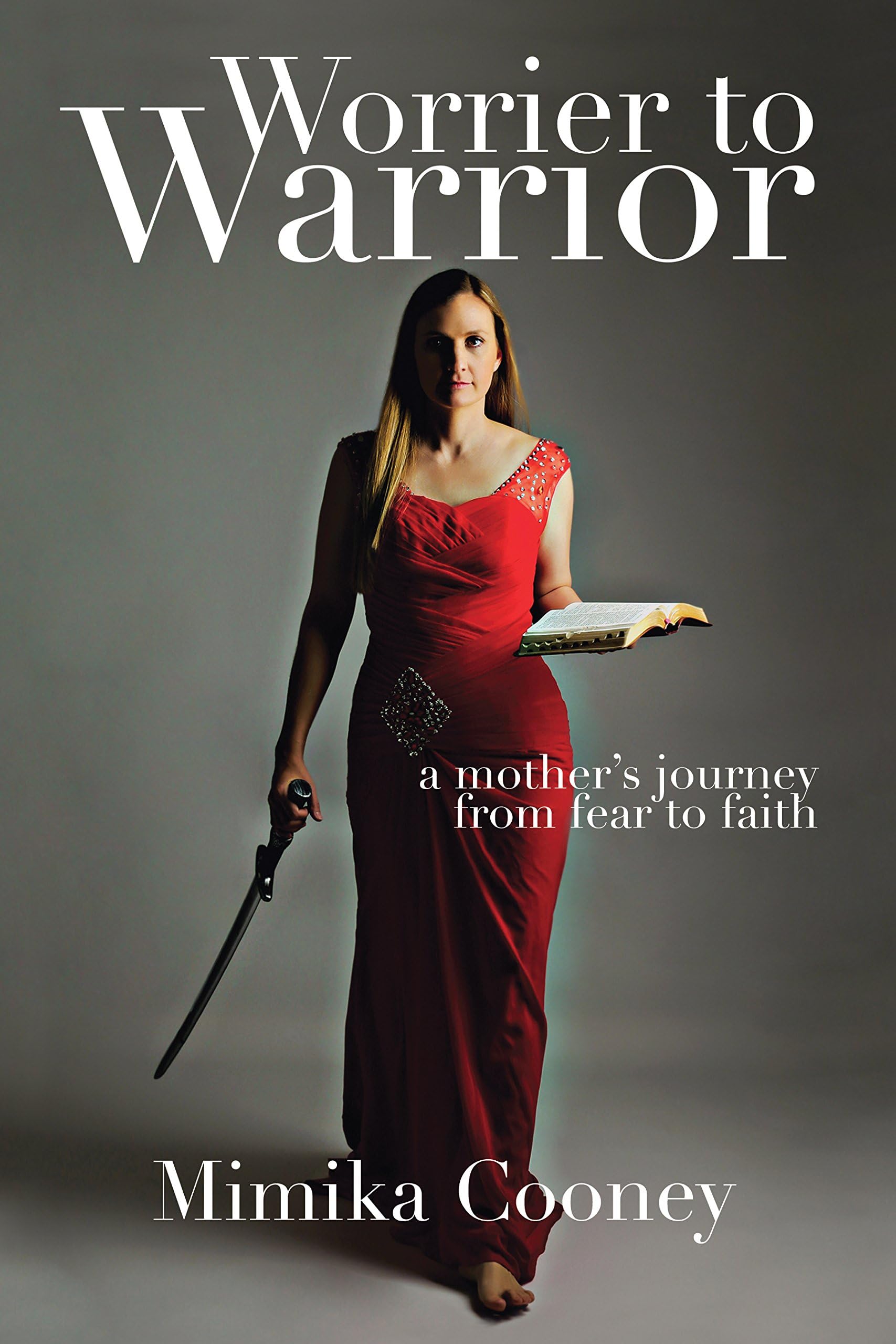 Worrier to Warrior: A Mother's Journey from Fear to Faith (Warrior Series Book 1)