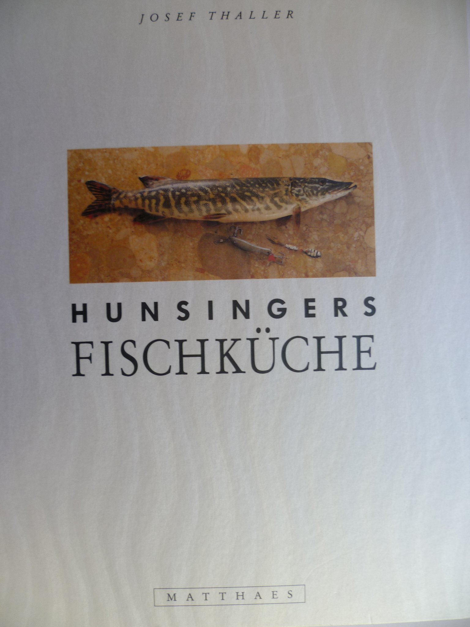 Hunsingers Fischküche: Ein Kochbuch und Küchenportrait. 80 Rezepte