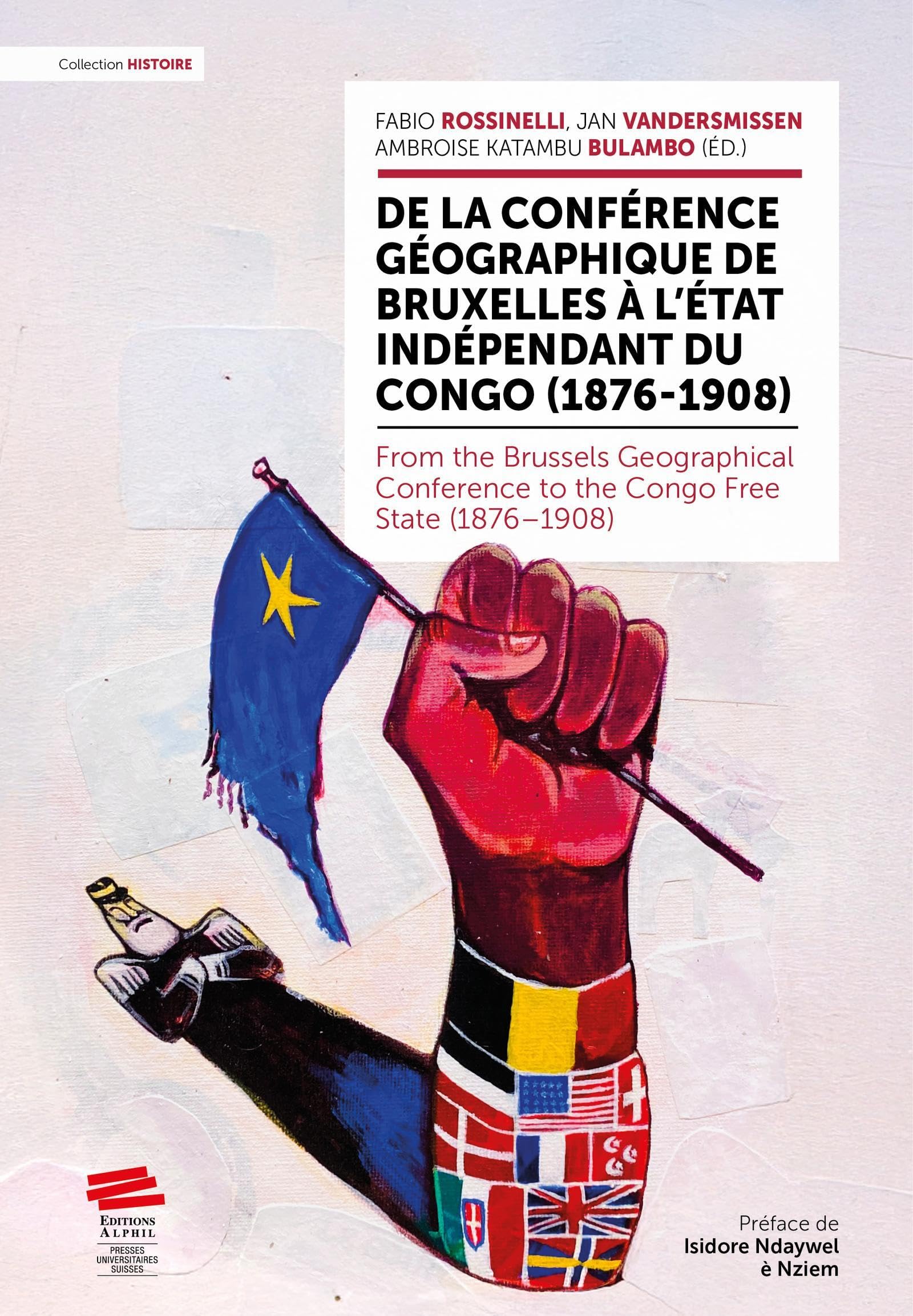 De la Conférence géographique de Bruxelles à l'État indépendant du Congo (1876-1908): From the Brussels Geographical Conference to the Congo Free State (1876 1908)