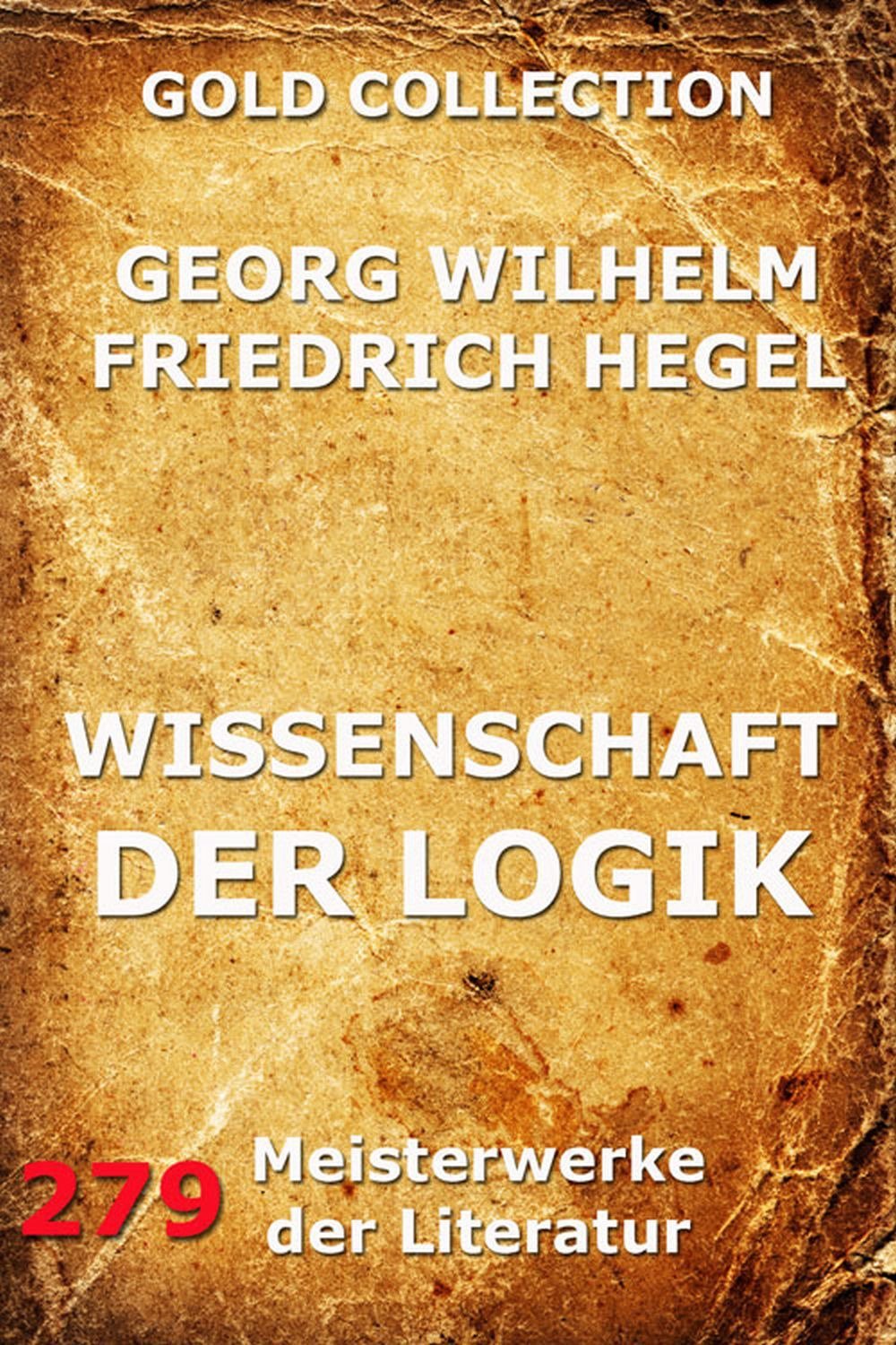 Wissenschaft der Logik Erster Teil Die objektive Logik + Zweiter