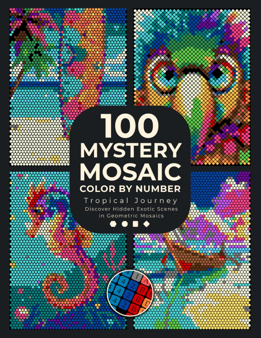 100 Mystery Mosaic Color By Number: Tropical Journey: Discover Hidden Exotic Scenes in Geometric Mosaics: Squares, Dots, Diamonds & Hexagons Coloring ... & Relaxation (Pixel Art Coloring Quest)