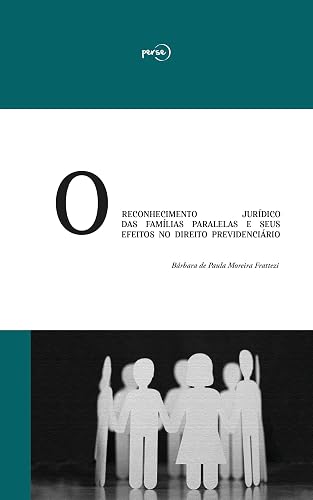 O reconhecimento jurídico das famílias paralelas e seus efeitos no direito previdenciário (Portuguese Edition)