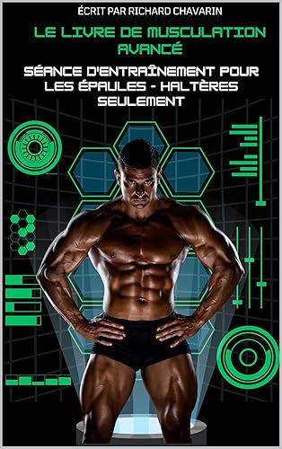 Le Livre de Musculation Avancé : Séance D'entraînement Pour Les Epaules - Haltères Seulement (Entraînements De Force t. 3) (French Edition)