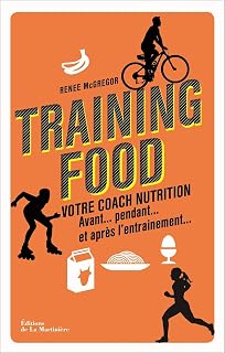 Training food. Votre coach nutrition avant, pendan: Votre coach nutrition avant, pendant et après l'entraînement (GUIDE PRATIQUE) (French Edition)