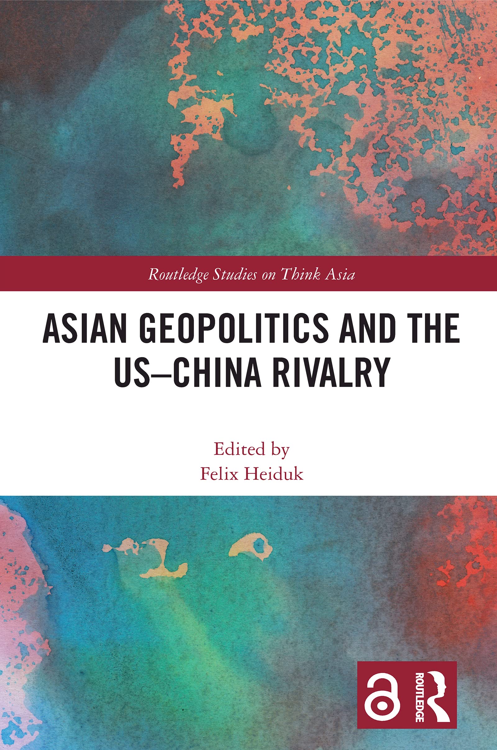 Asian Geopolitics and the US–China Rivalry (Routledge Studies on Think Asia)