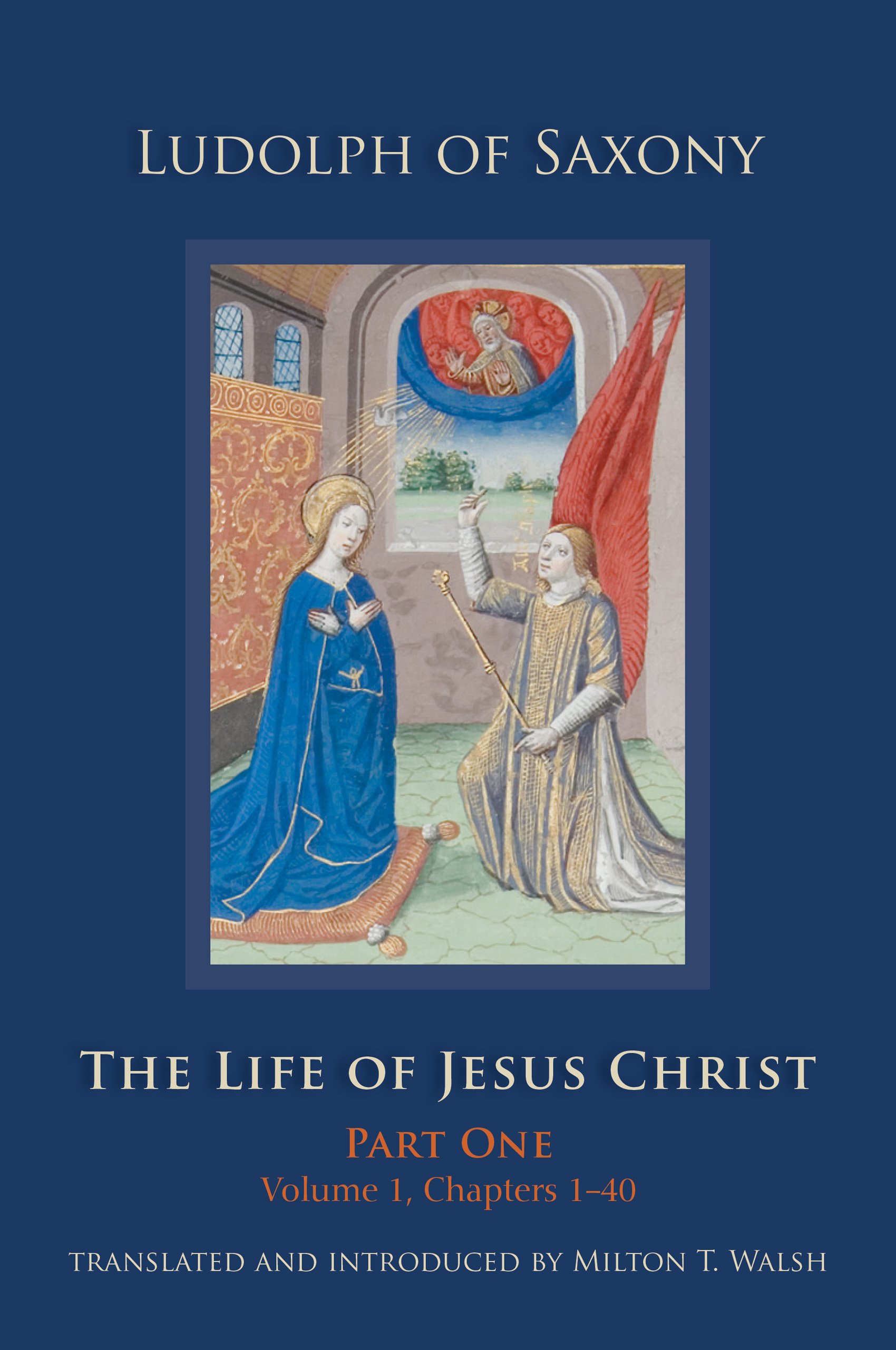 The Life of Jesus Christ: Part One, Volume 1, Chapters 1–40: 267 (Cistercian Studies Series, 267)