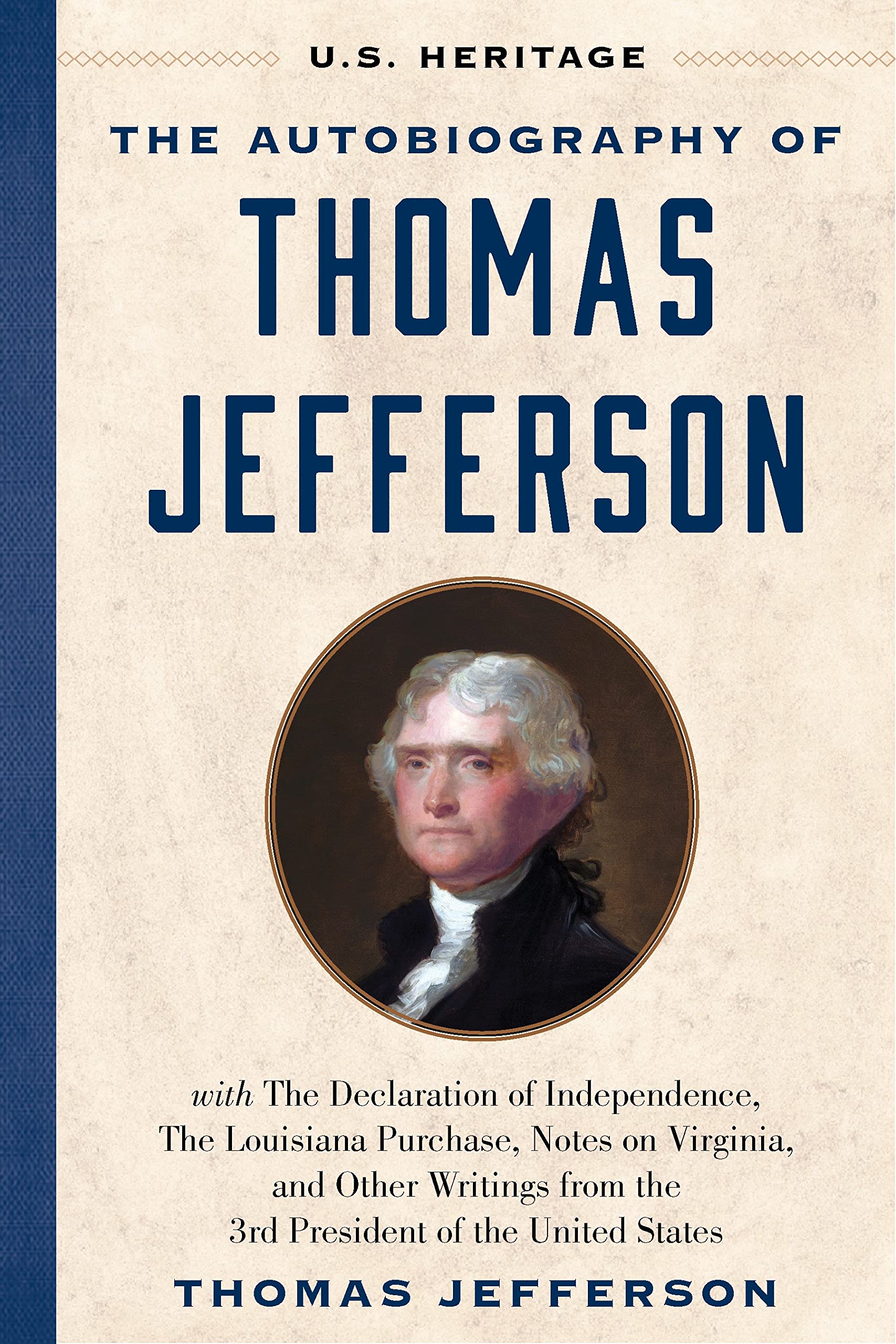 The Autobiography of Thomas Jefferson (U.S. Heritage): with The Declaration of Independence, The Louisiana Purchase, Notes on Virginia, And Other ... by Presidential Historian Craig Shirley