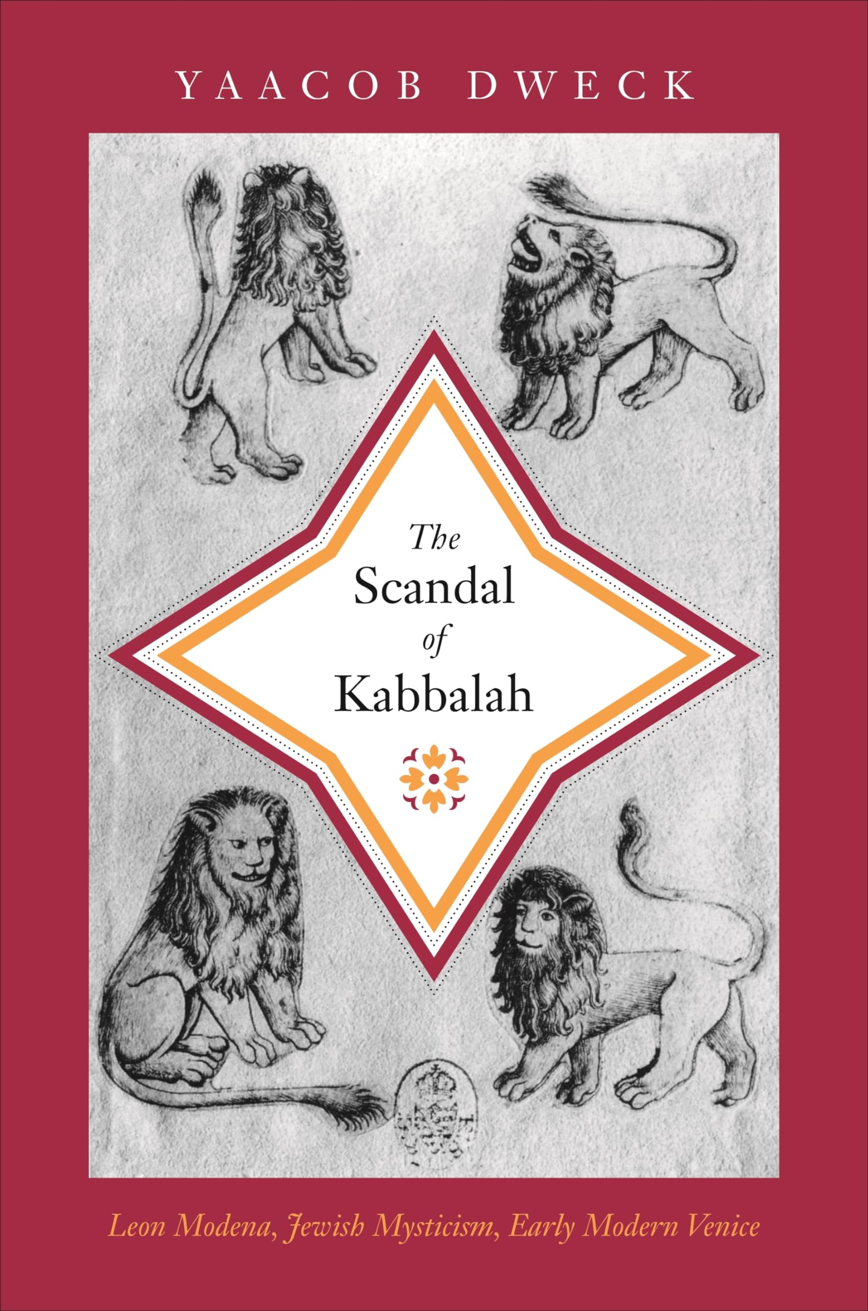 The Scandal of Kabbalah: Leon Modena, Jewish Mysticism, Early Modern Venice: 43 (Jews, Christians, and Muslims from the Ancient to the Modern World)
