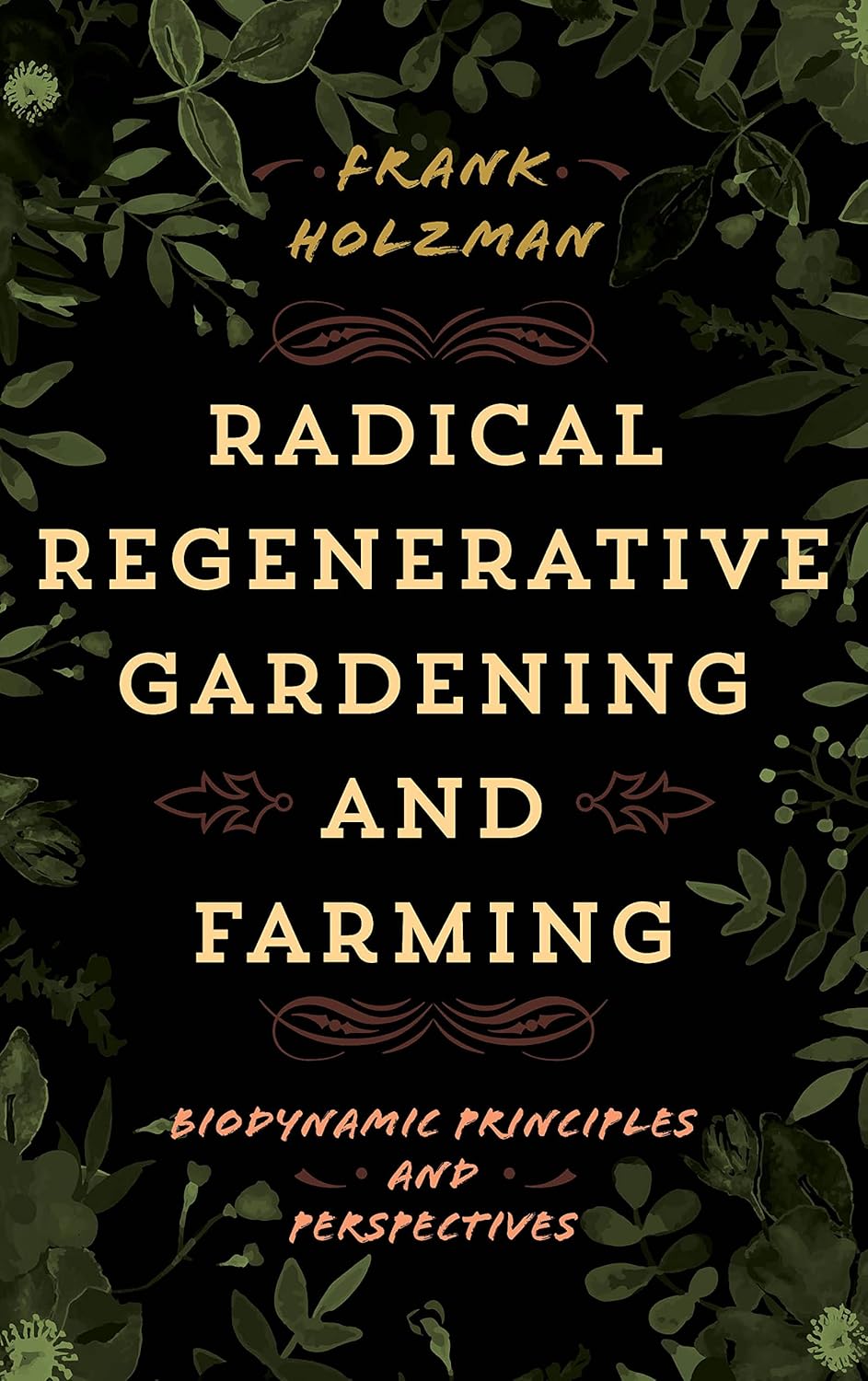 Radical Regenerative Gardening and Farming: Biodynamic Principles and Perspectives      Hardcover – January 2, 2018