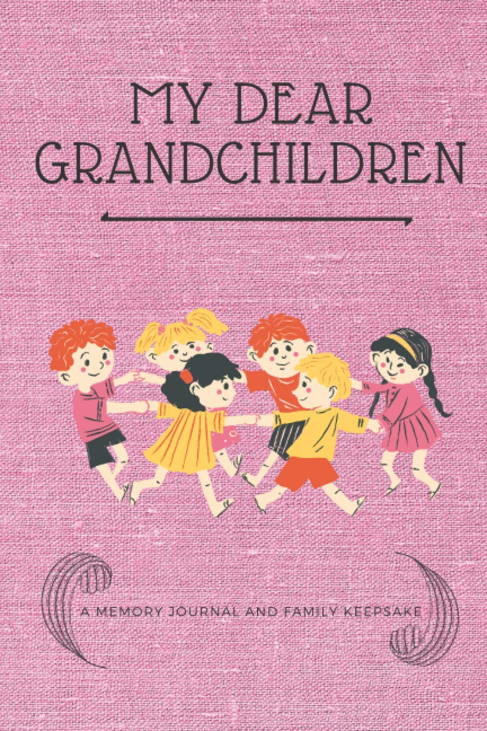 My Dear Grandchildren: A Memory Journal And A Family Keepsake, 6x9 Notebook, Daily Diary, Blank Lined Journal To Write In