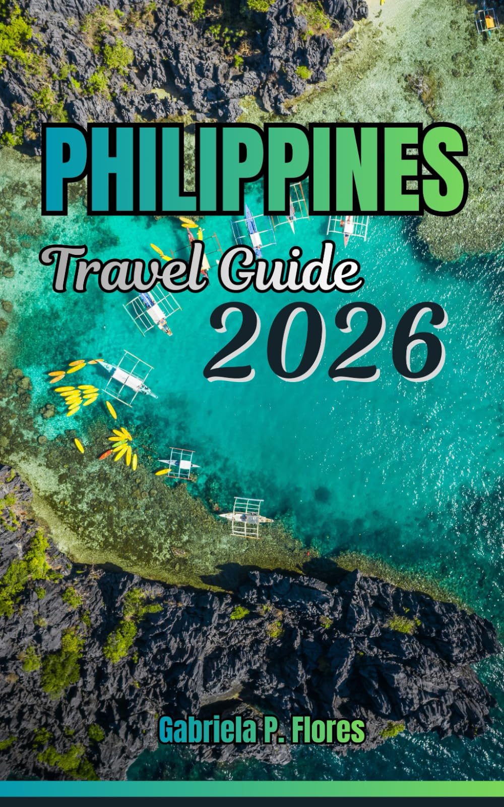 Philippines Travel Guide 2026: A Practical guide with Essential Planning, From Beaches to Mountains, Top Attractions, Local Insights, and Flexible Itineraries.