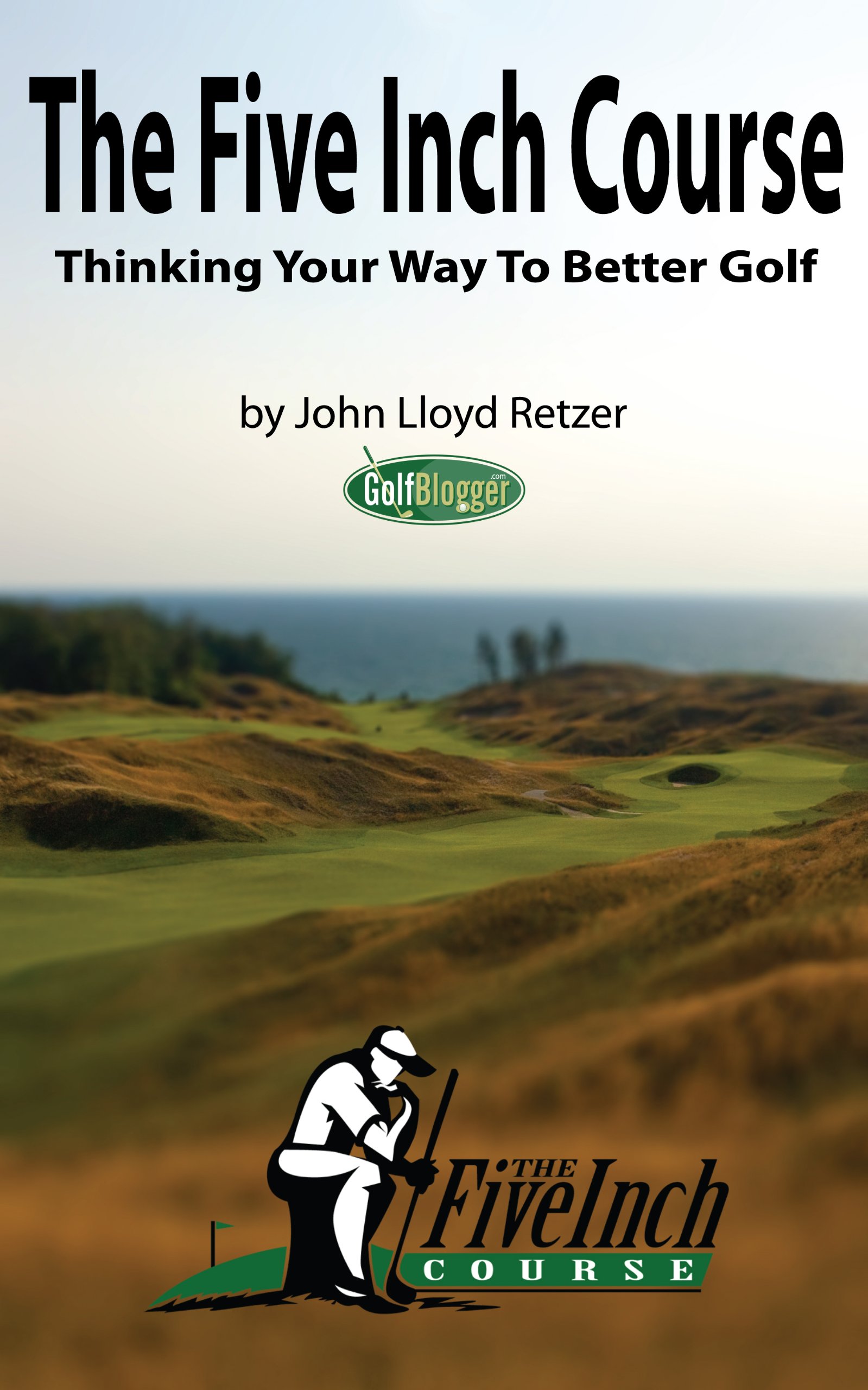 The Five Inch Course: Thinking Your Way To Better Golf (English Edition) 
