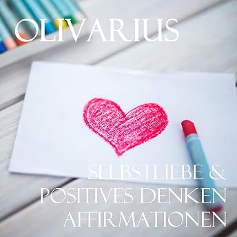 Selbstliebe & Positives Denken Hörbuch von Olivarius episode artwork