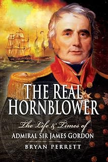 The Real Hornblower: The Life and Times of Admiral Sir James Gordon