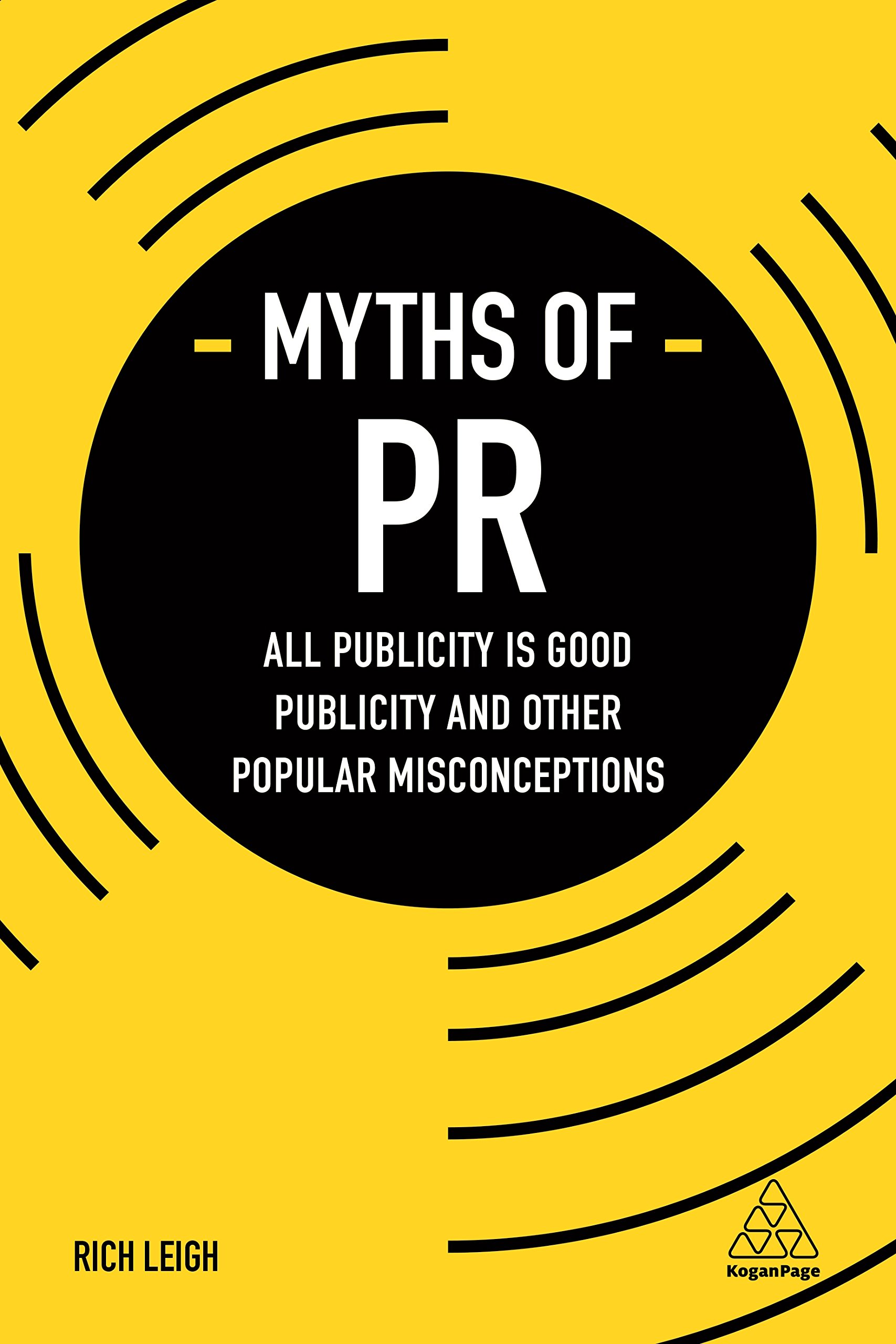 Myths of PR: All Publicity is Good Publicity and Other Popular Misconceptions: 6 (Business Myths series)