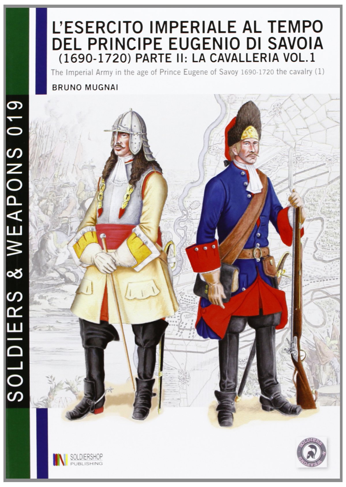 L'esercito imperiale al tempo del principe Eugenio di Savoia (1690 - 1720) parte II: la cavalleria vol. 1: The Imperial army in the age of Prince ... the cavalry (1) (Soldiers & Weapons)