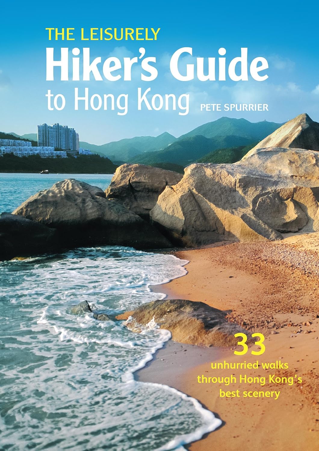 The Leisurely Hiker's Guide to Hong Kong: 33 Unhurried Walks through Hong Kong's Best Scenery