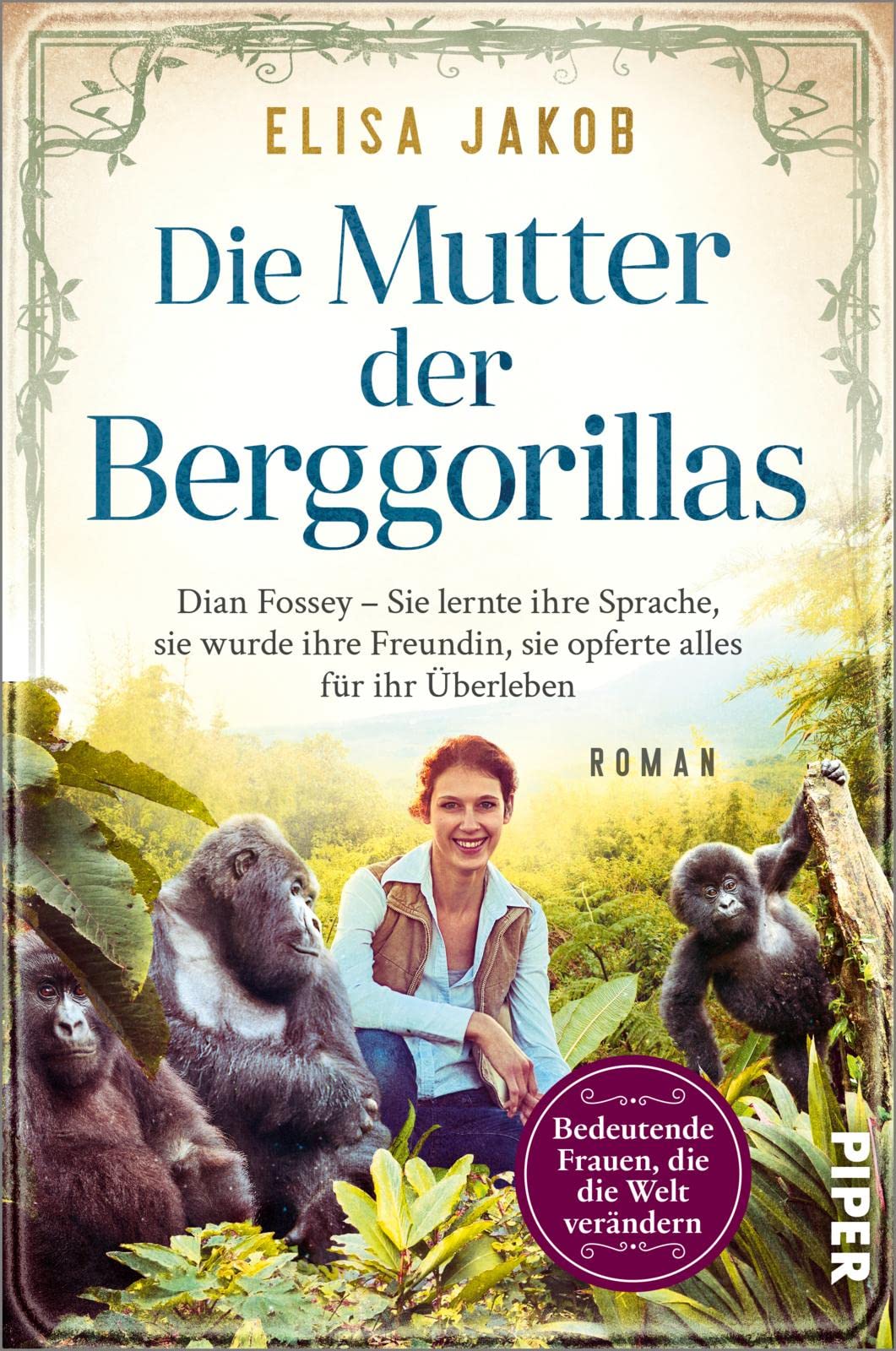 Die Mutter der Berggorillas: Dian Fossey - Sie lernte ihre Sprache, sie wurde ihre Vertraute, sie riskierte alles für ihr Überleben | Historischer Roman