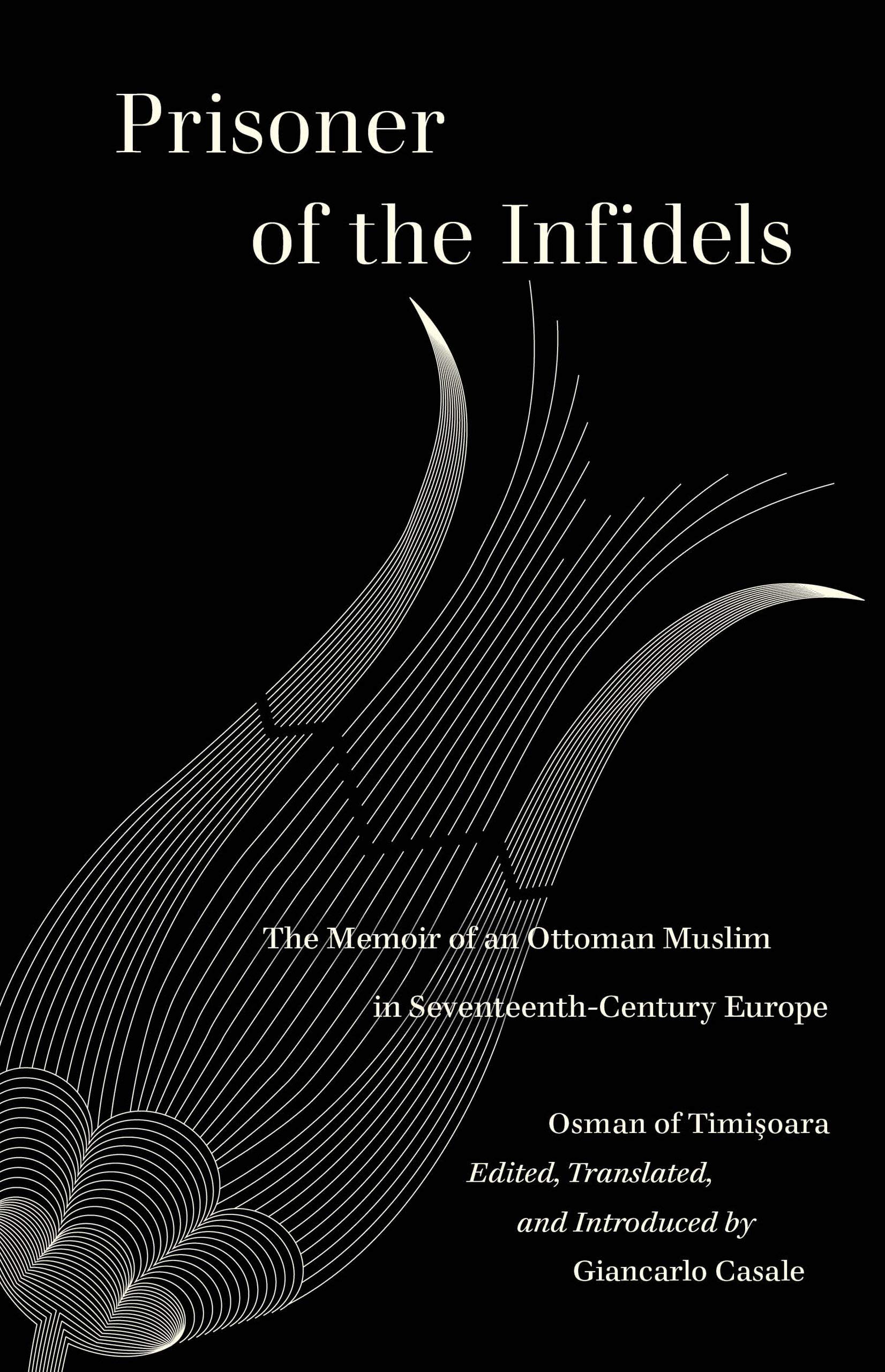 Prisoner of the Infidels: The Memoir of an Ottoman Muslim in Seventeenth-Century Europe (World Literature in Translation)