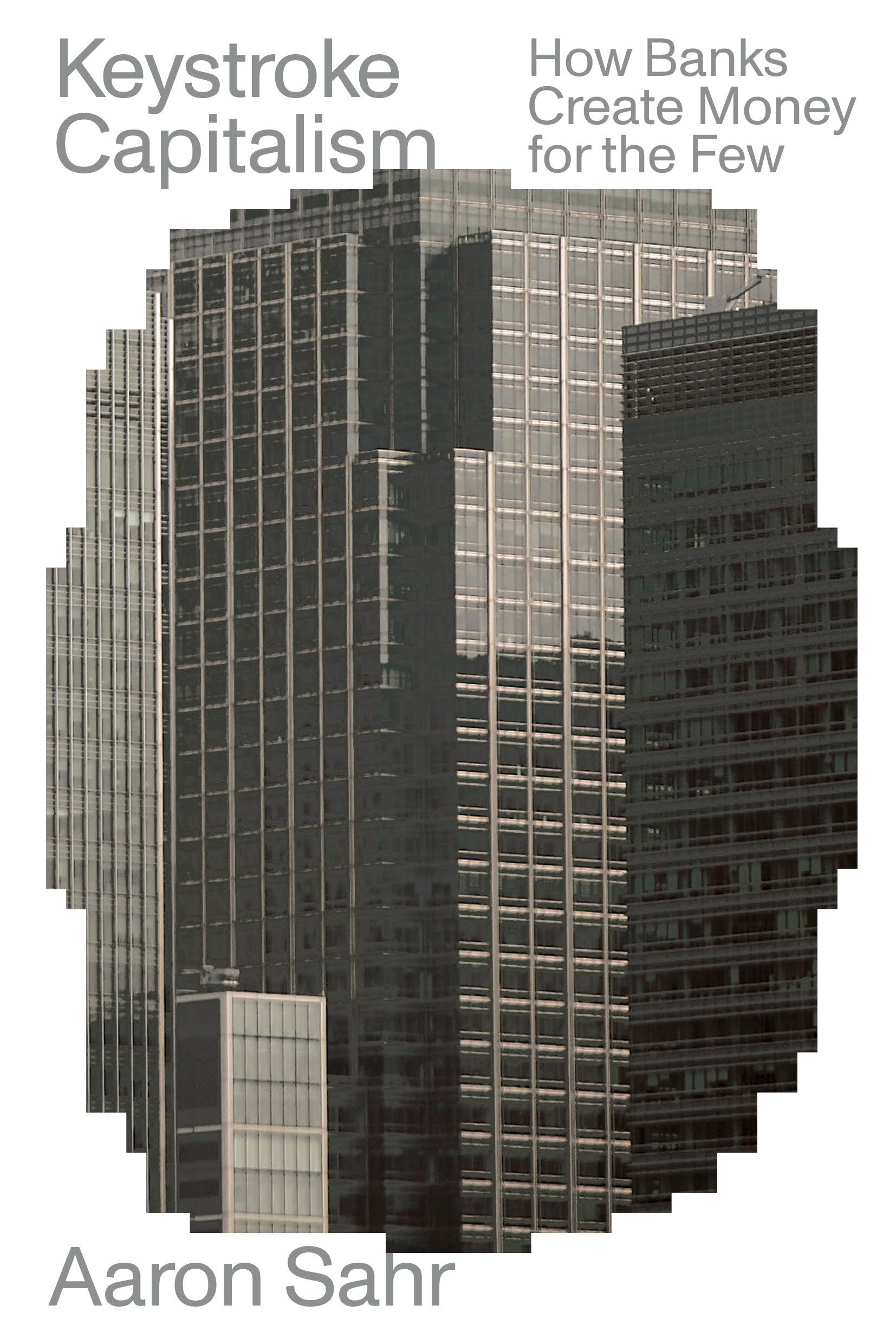 Keystroke Capitalism: How Banks Create Money for the Few (Verso Futures)