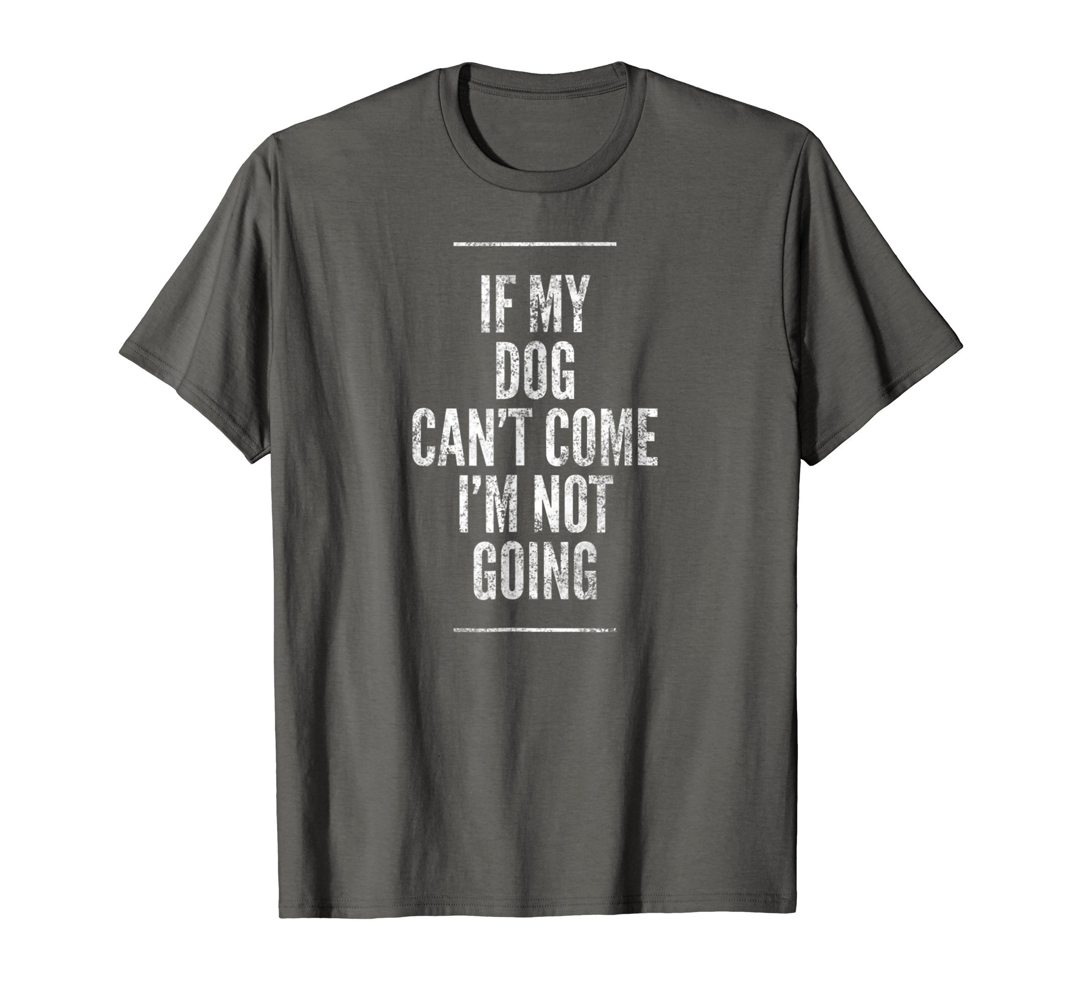 If My Dog Can't Come I'm Not Going Shirt Sayings On Shirts