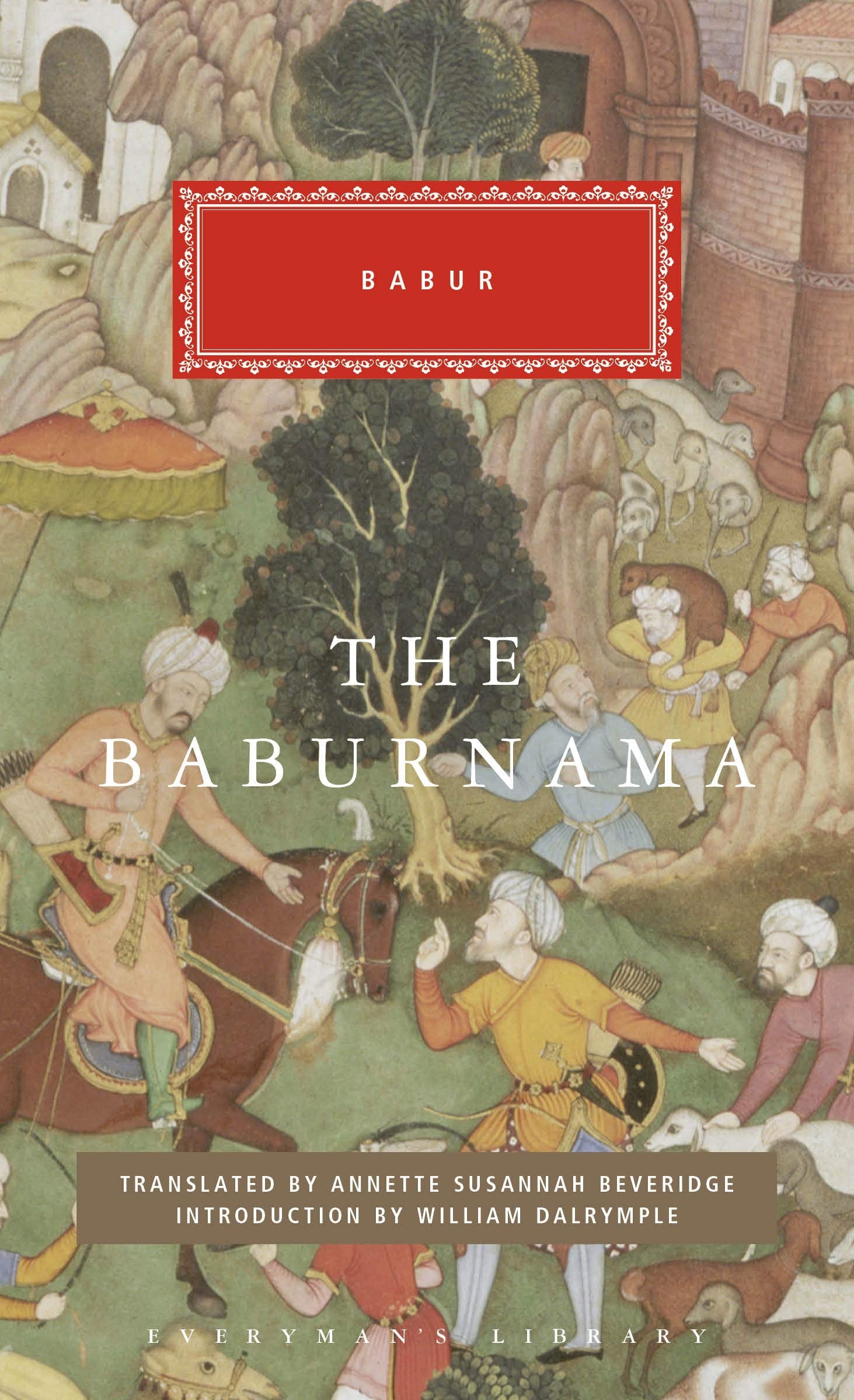 The Babur Nama (Everyman's Library CLASSICS)
