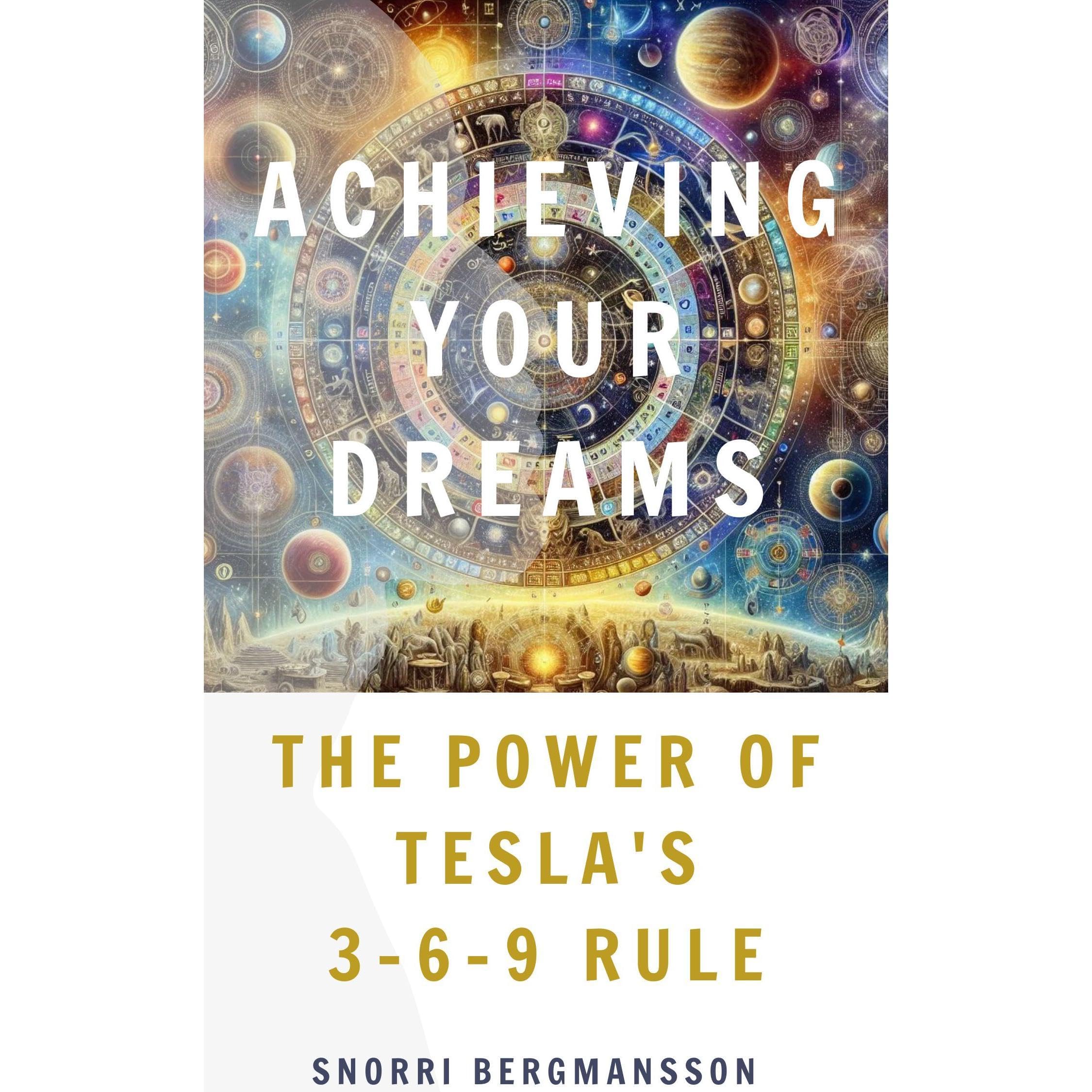 Achieving Your Dreams: The Power of Tesla's 3-6-9 Rule